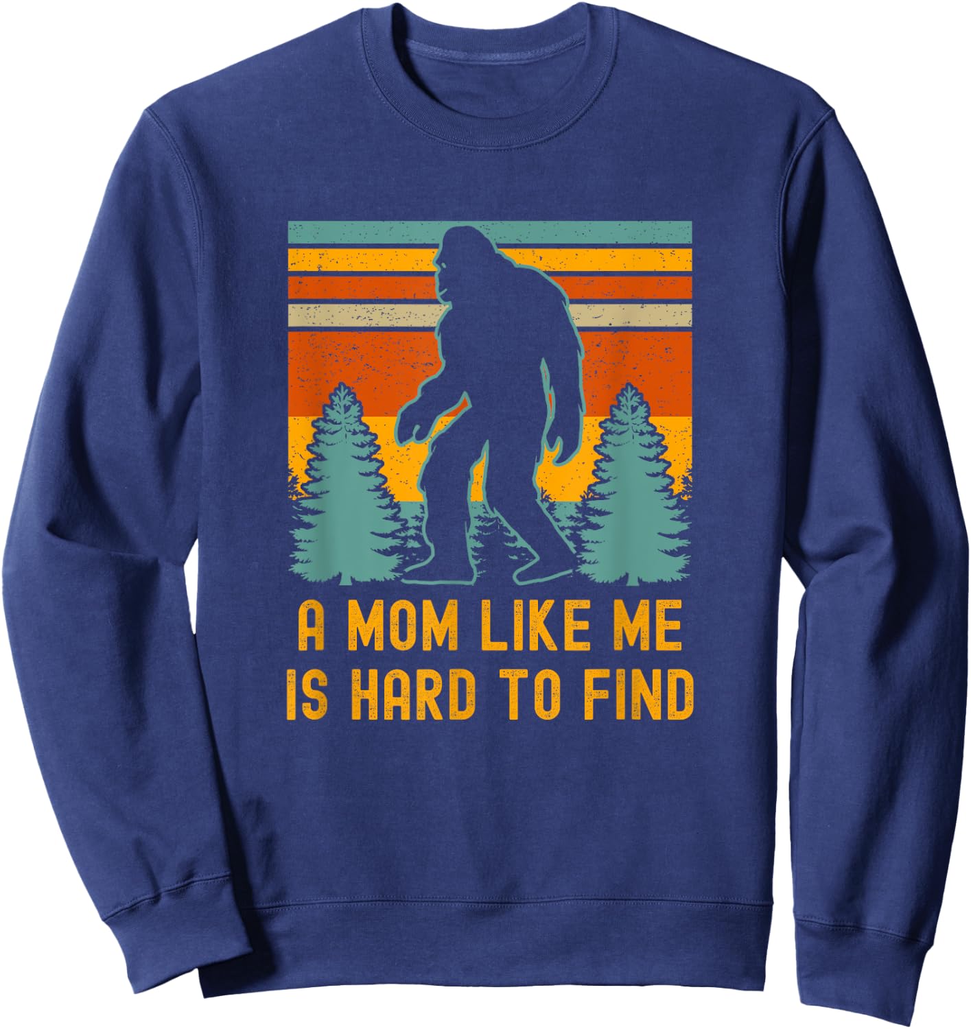 A Mom Like Me Is Hard To Find, Bigfoot Sweatshirt - Sweatshirt | Navy