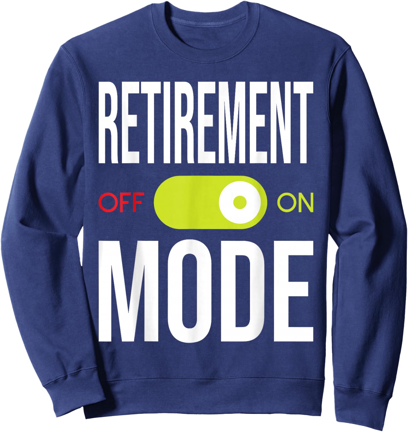 Retirement Mode On - Retired Retiree Pension Retiring Sweatshirt - Sweatshirt | Navy