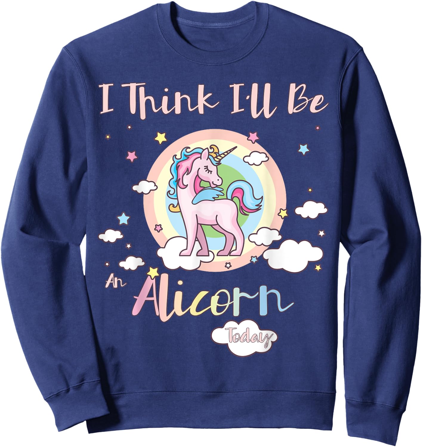I Think I'll Be an Alicorn Today Rainbow Cute Flying Unicorn Sweatshirt - Sweatshirt | Navy