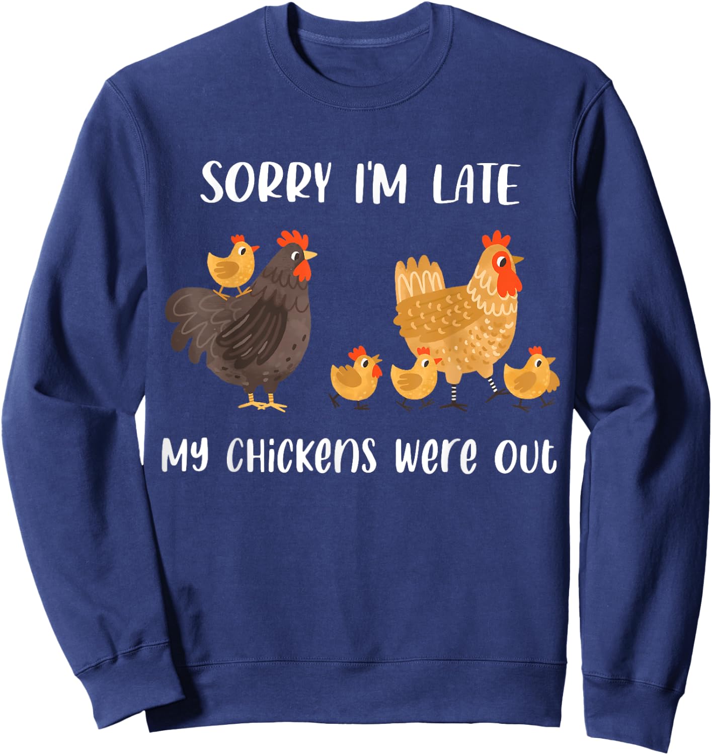Sorry I'm Late My Chickens Were Out Funny Chickens Lover Sweatshirt - Sweatshirt | Navy