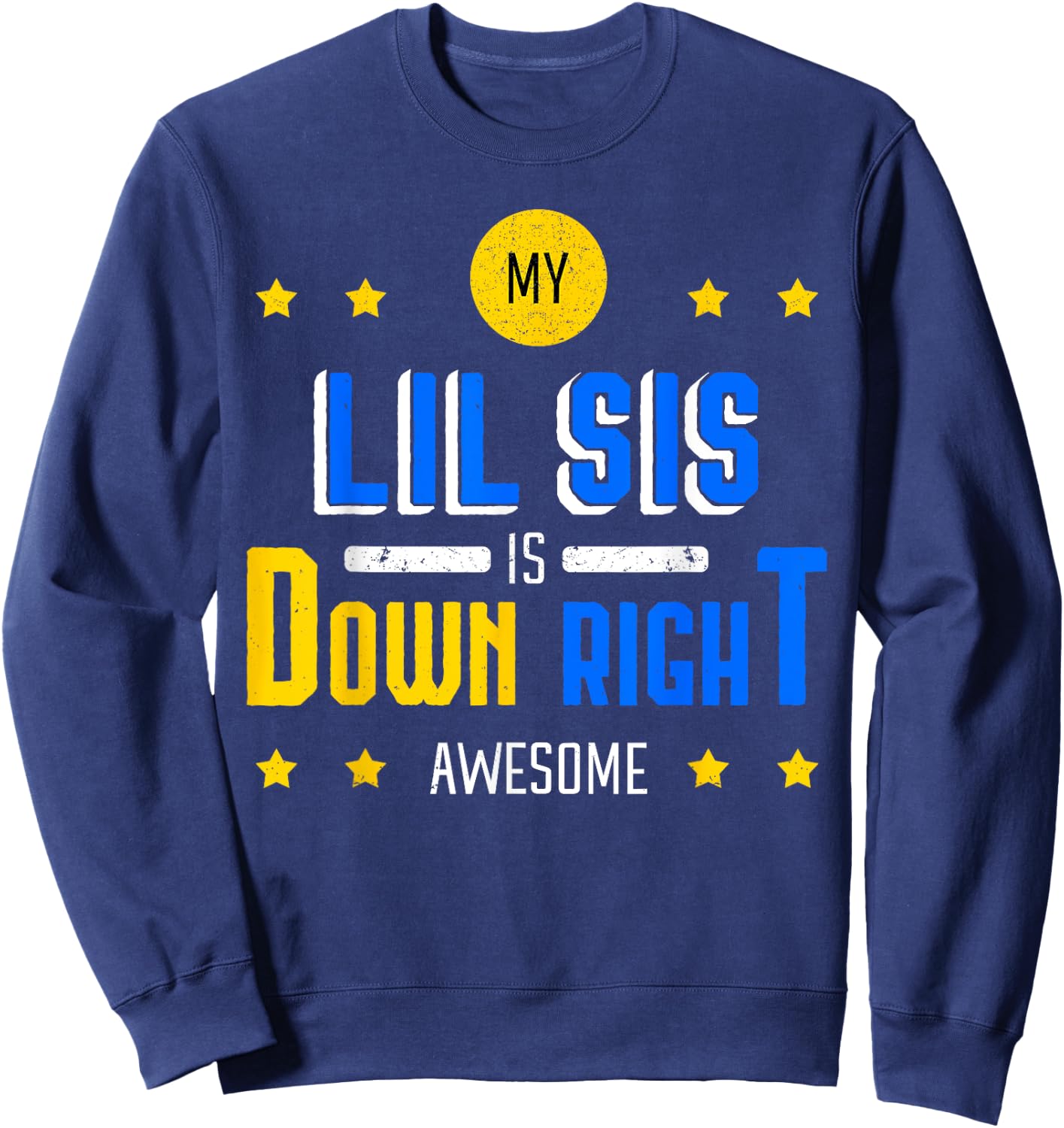 My Lil Sis Is Down Right Awesome Down Syndrome Awareness Sweatshirt - Sweatshirt | Navy
