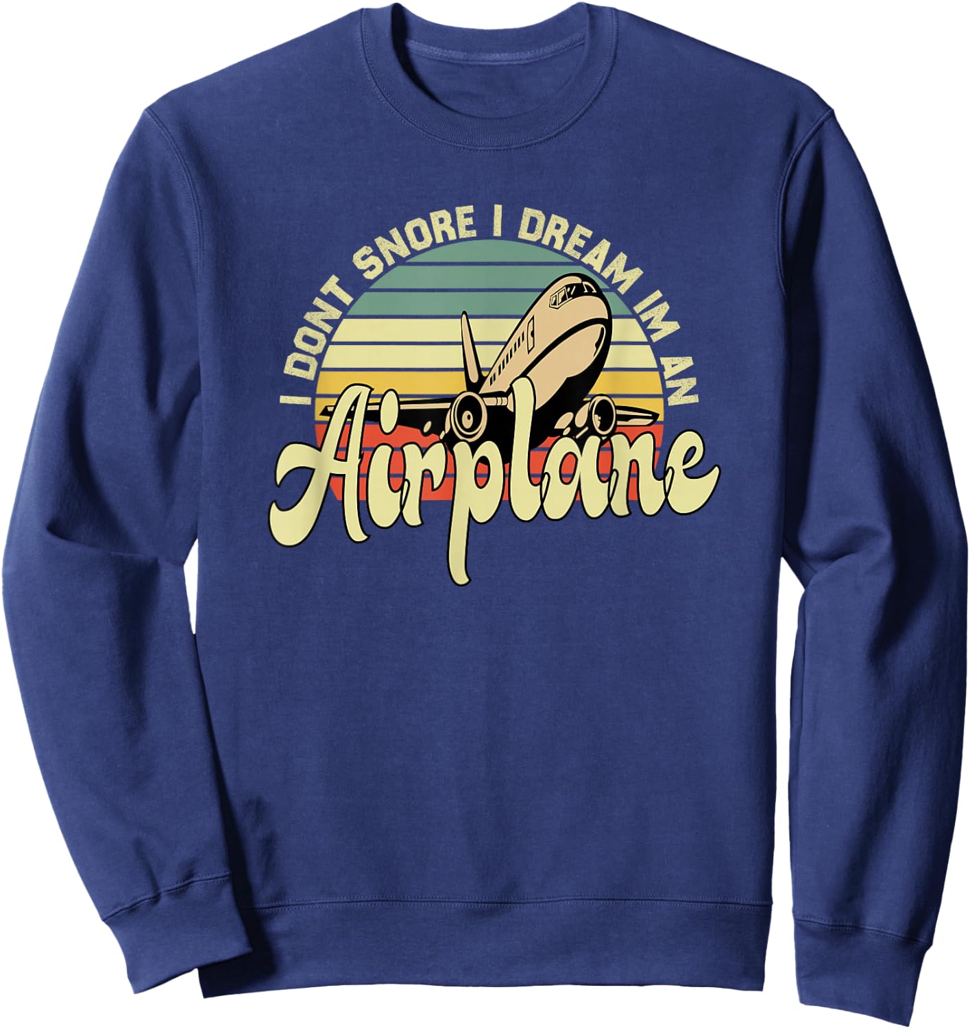 I Don't Snore I Dream I'm An Airplane Retro Vintage Snoring Sweatshirt - Sweatshirt | Navy
