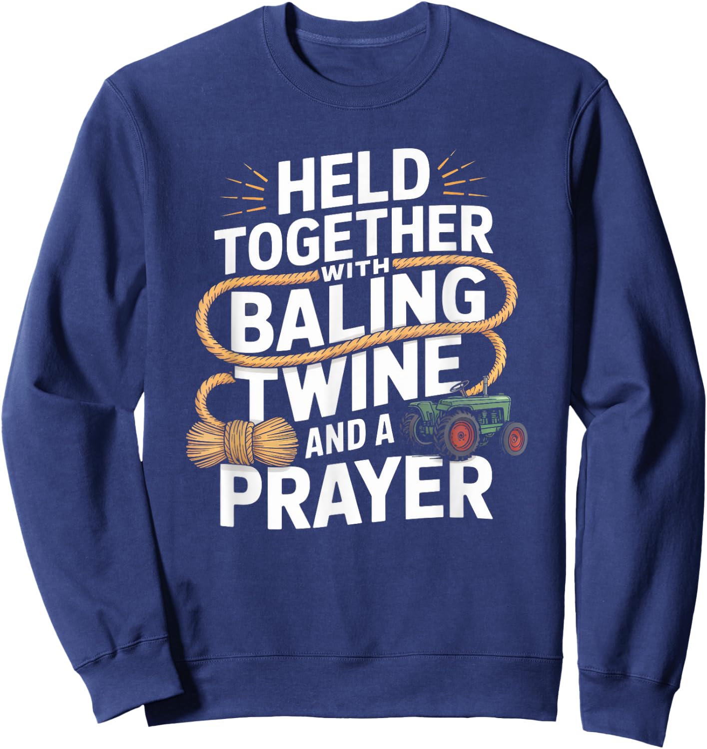 Held Together With Baling Twine and a Prayer Tractor Sweatshirt - Sweatshirt | Navy