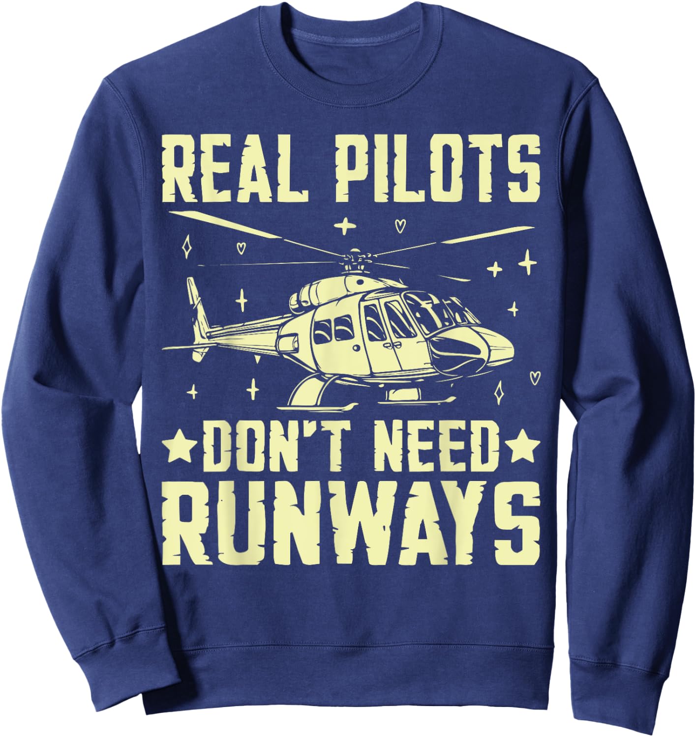 Real Pilots Don’t Need Runways Helicopter Sweatshirt - Sweatshirt | Navy