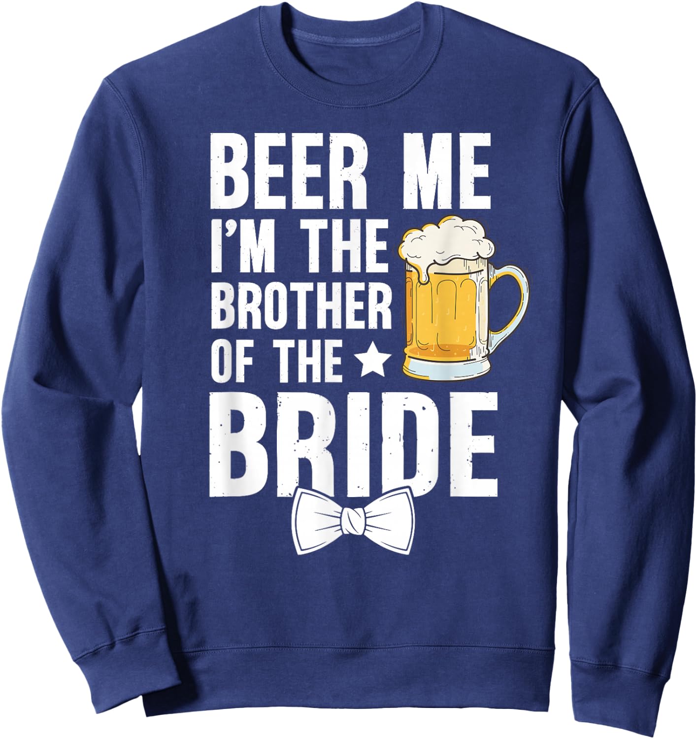 I'm The Brother of The Bride Brother Bride's Brother Sweatshirt - Sweatshirt | Navy
