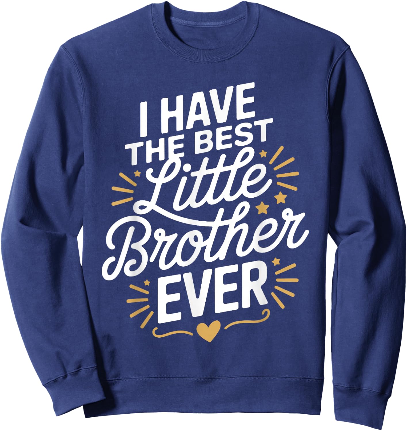I Have The Best Little Brother Ever Shirt Little Brothers Sweatshirt - Sweatshirt | Navy