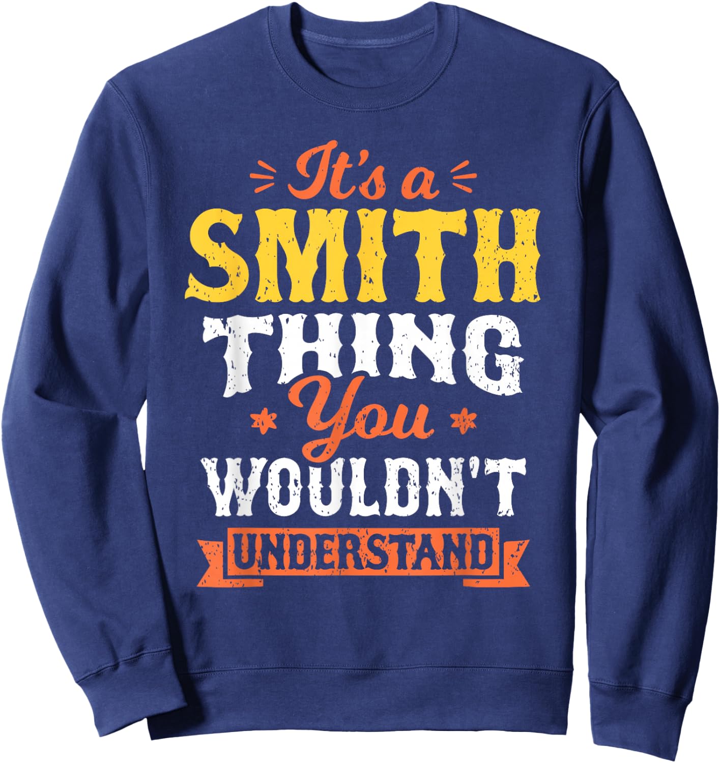 It's A Smith Thing You Wouldn't Understand Last Name Surname Sweatshirt - Sweatshirt | Navy