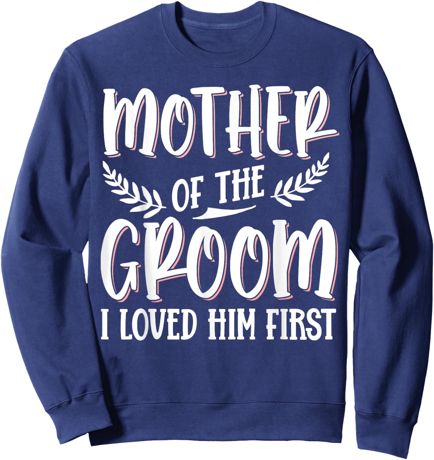 Mother Of The Groom I Loved Him First Sweatshirt - Sweatshirt | Navy