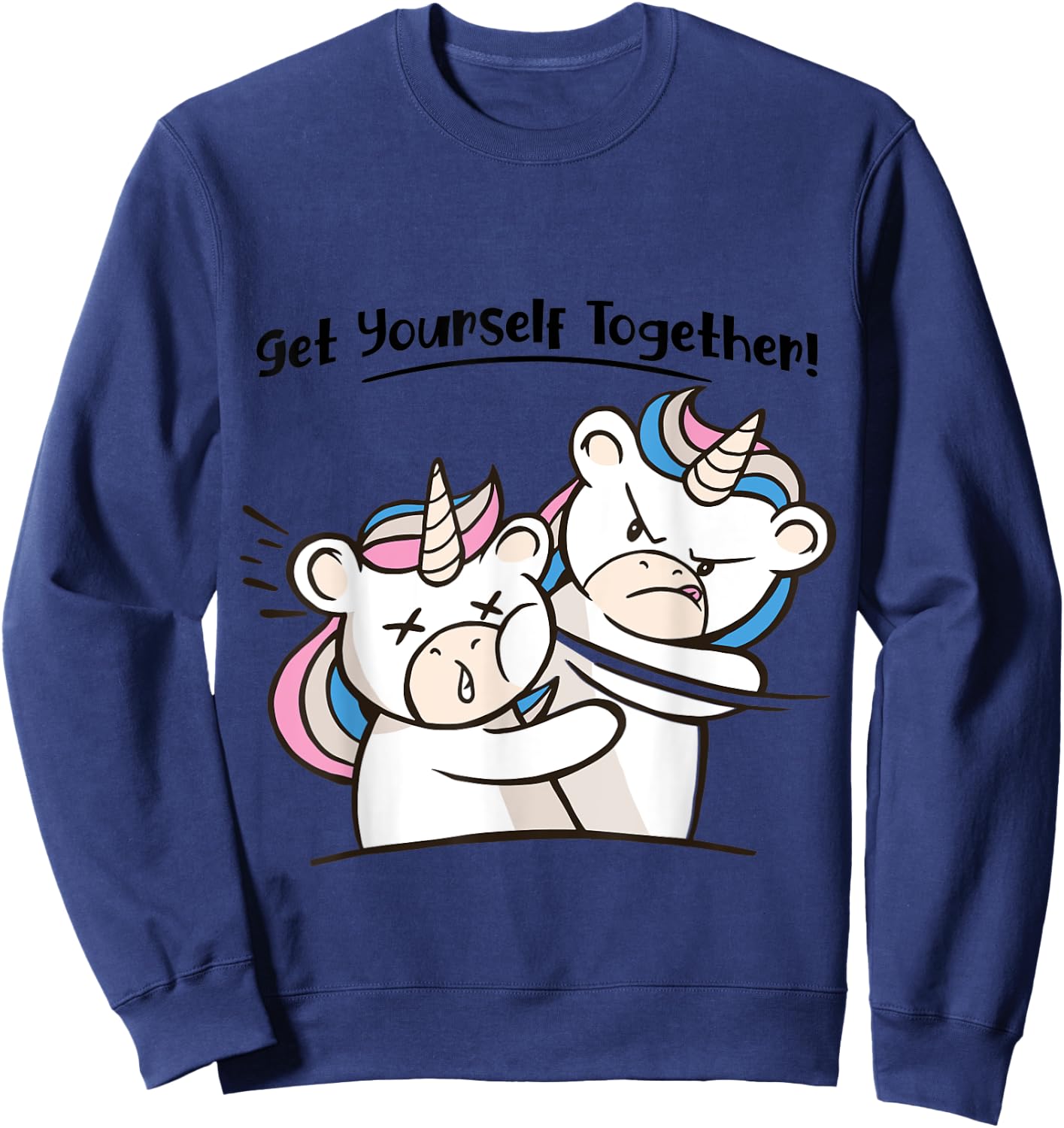 Funny Unicorn Get Yourself Together Sarcastic Graphic Sweatshirt - Sweatshirt | Navy