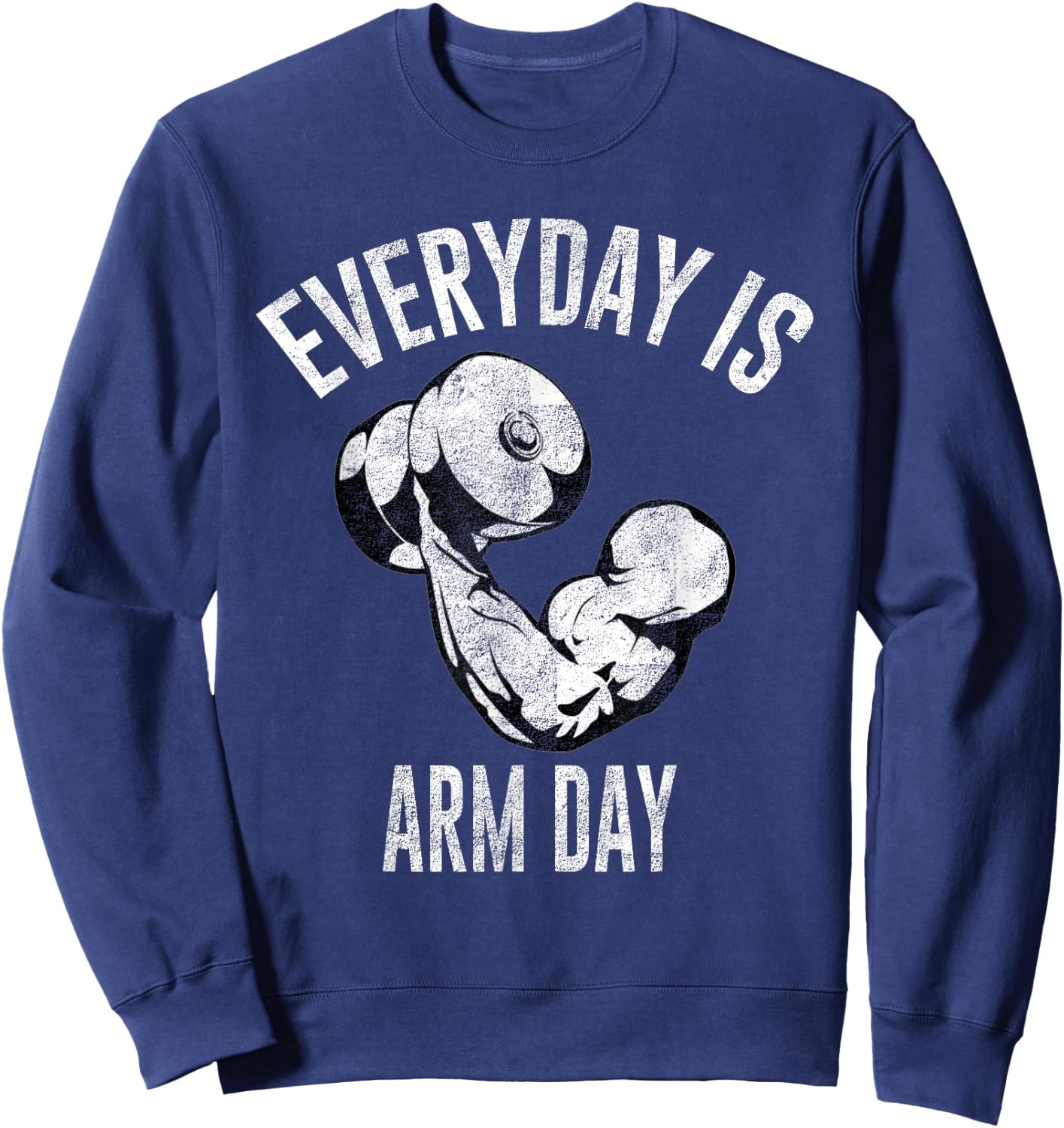 Everyday Is Arm Day Shirt: Weightlifting Fitness Sweatshirt - Sweatshirt | Navy