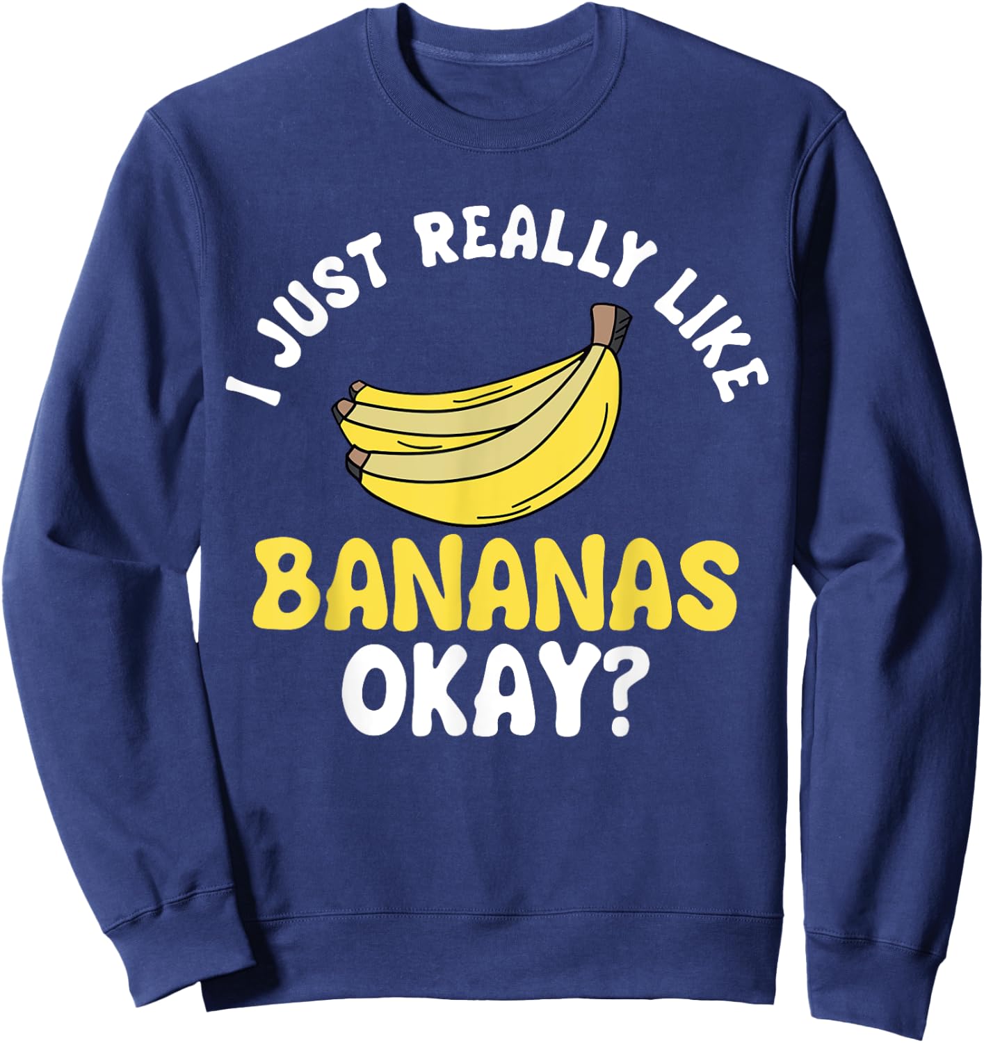Banana Fruit Lover Just Really Like It Ok Sweatshirt - Sweatshirt | Navy