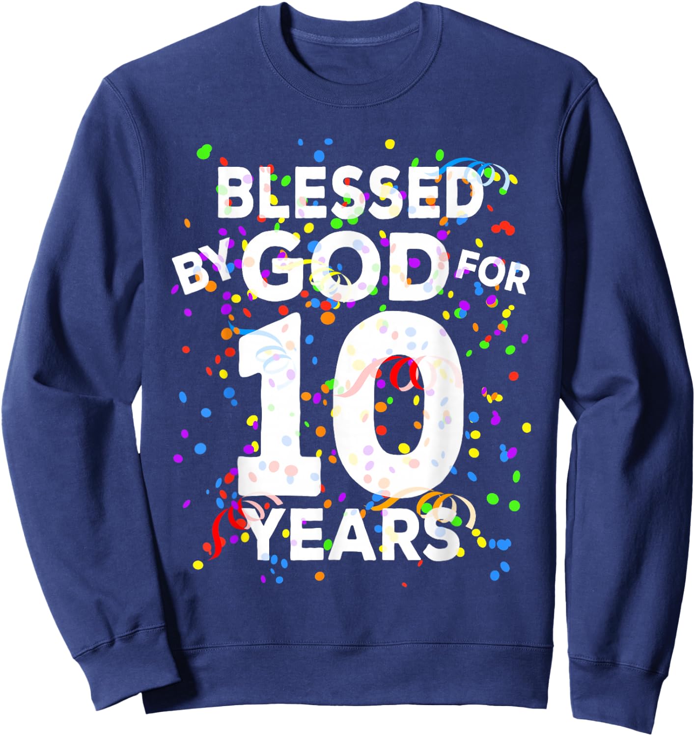 Blessed By God For 10 Years Shirt Happy 10th Birthday Shirt Sweatshirt - Sweatshirt | Navy