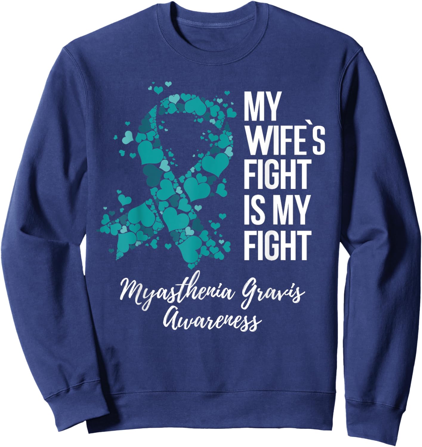My Wife’s Fight Is My Fight Myasthenia Gravis MG Awareness Sweatshirt - Sweatshirt | Navy