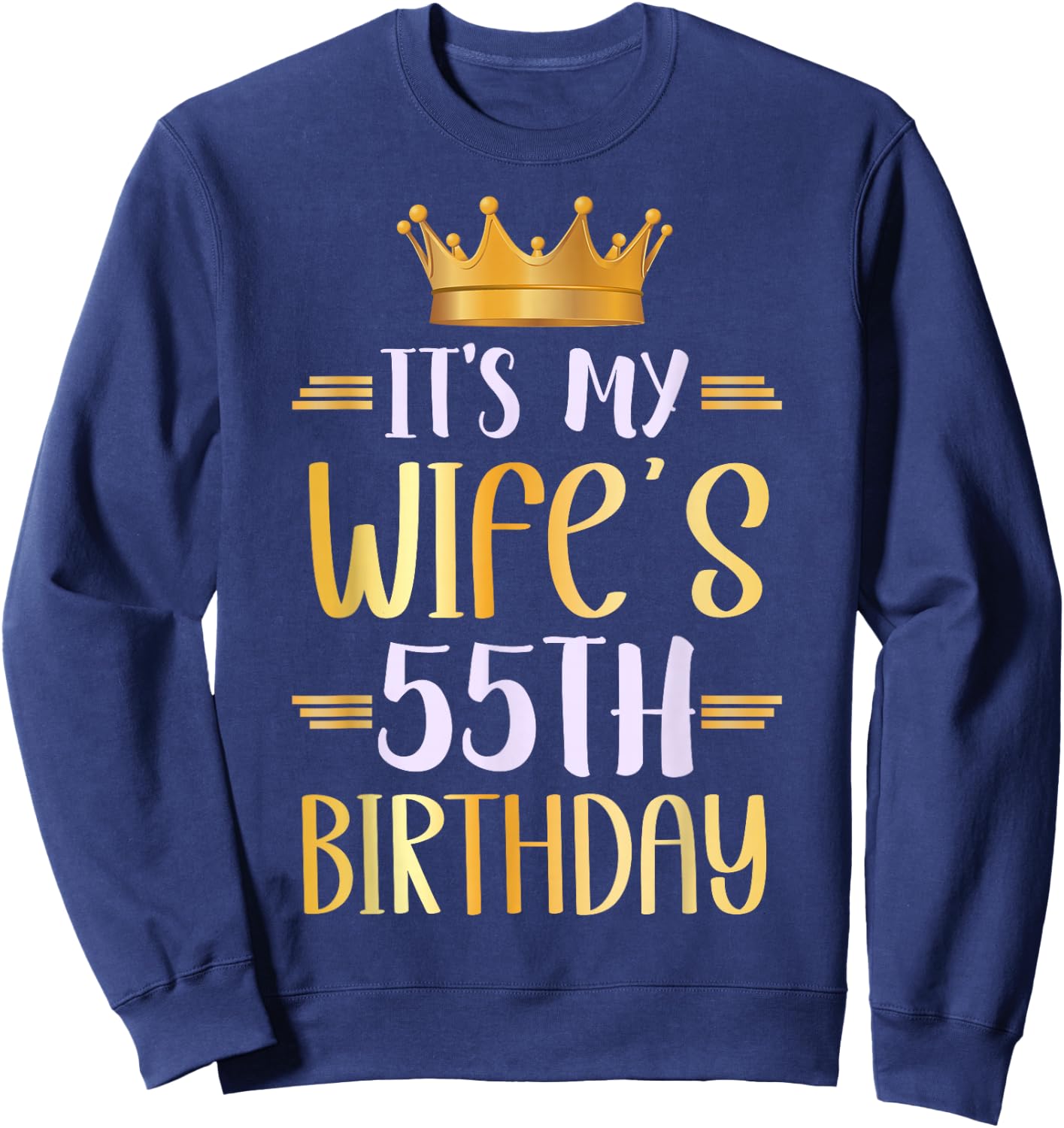 It's My Wife's 55th Birthday Happy 55 Years Old Sweatshirt - Sweatshirt | Navy
