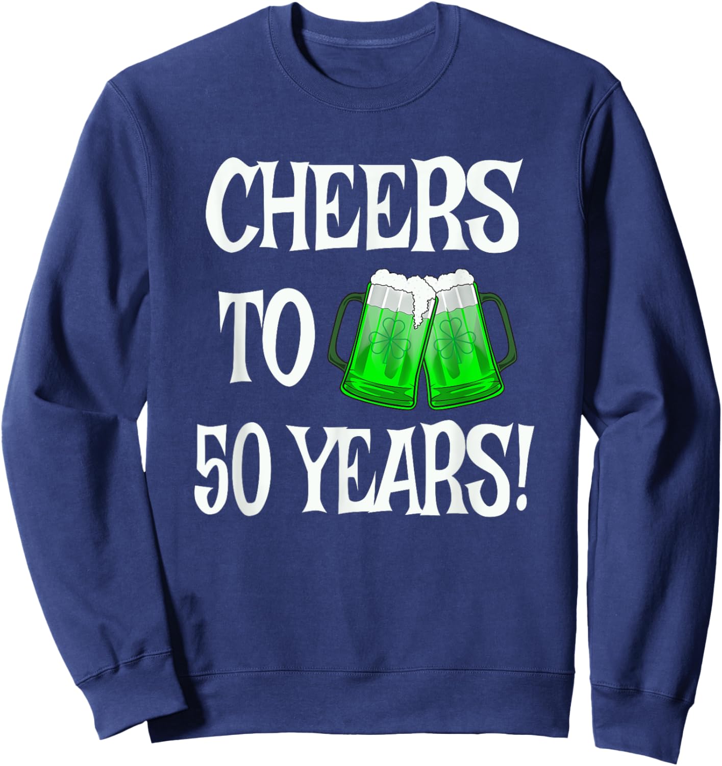 St Patricks Day 50th Anniversary Beer Mug 50 Years Birthday Sweatshirt - Sweatshirt | Navy