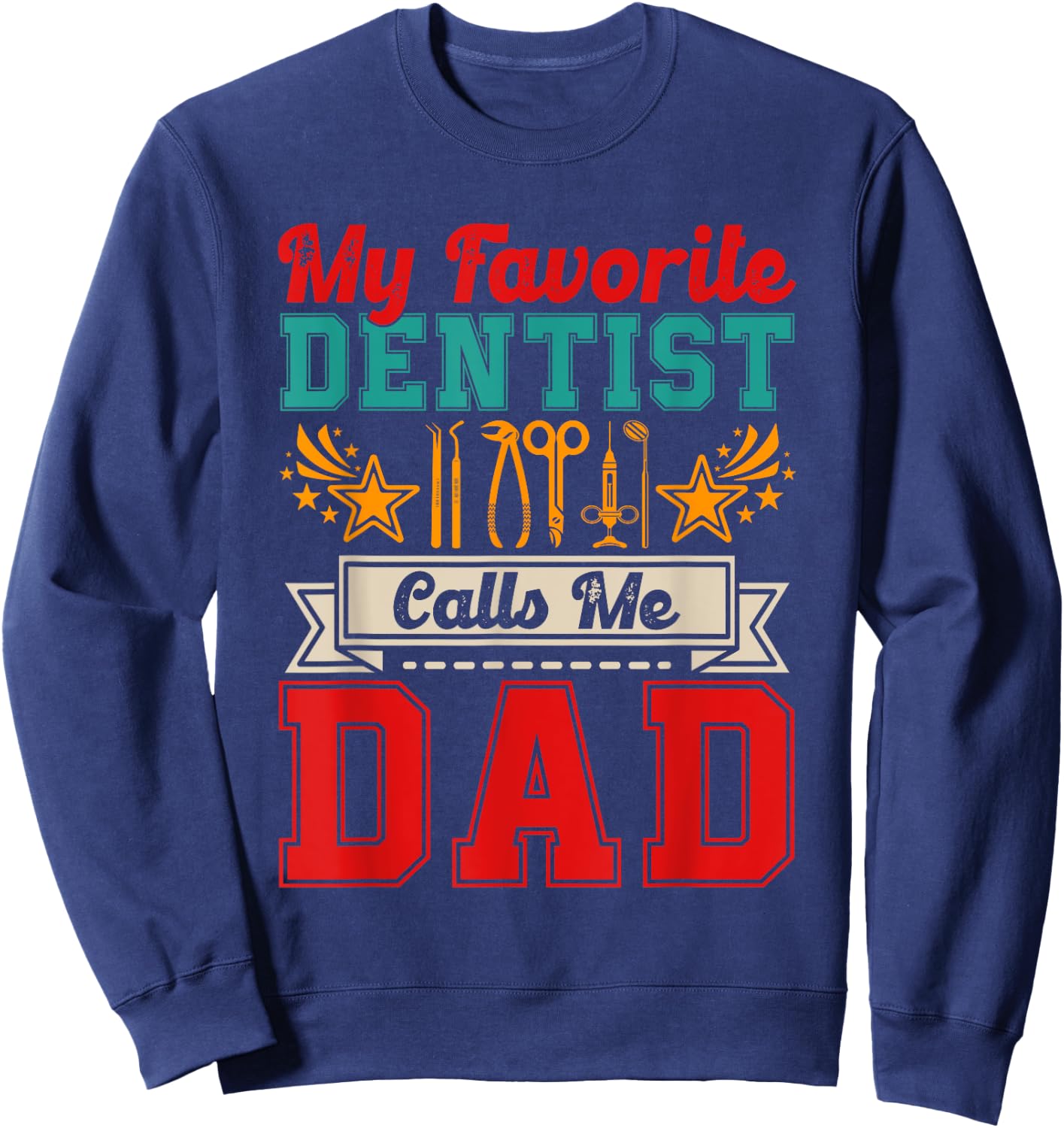 Vintage My Favorite Dentist Calls Me Dad Proud Job Family Sweatshirt - Sweatshirt | Navy