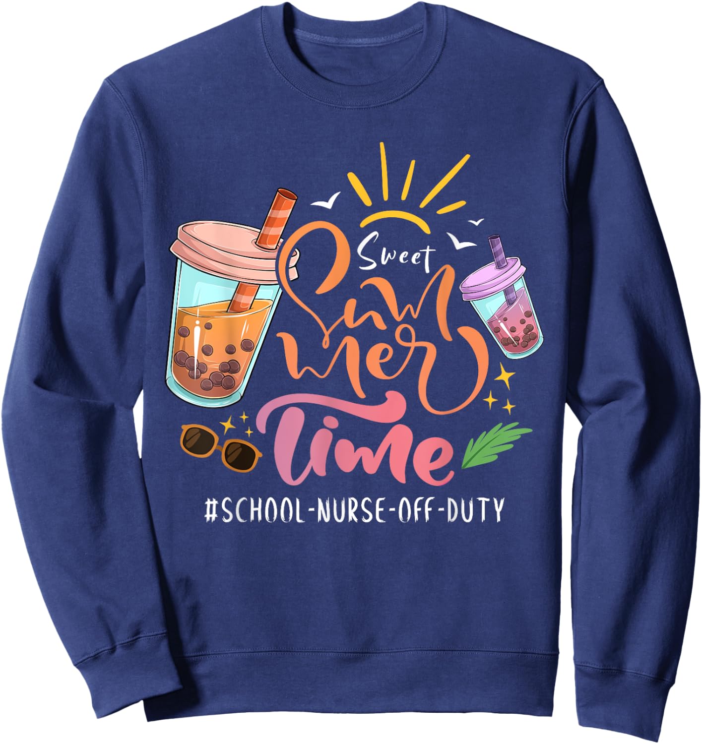 Sweet Summer Time Last Day Of School School Nurse Off Duty Men Women Girls Kids Sweatshirt - Sweatshirt | Navy