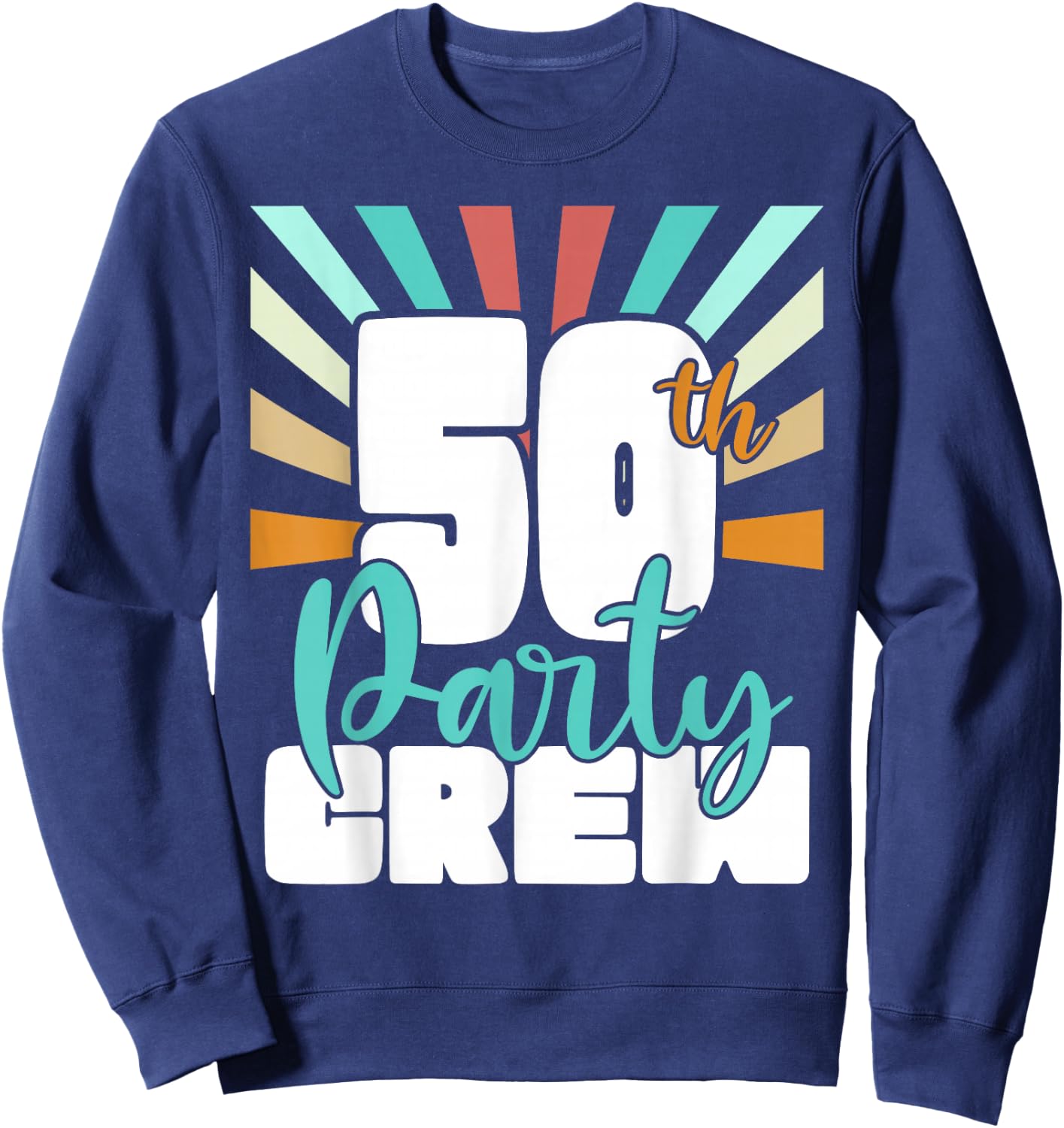 50th Party Crew Birthday Squad Funny 50 Year Old Birthday Sweatshirt - Sweatshirt | Navy