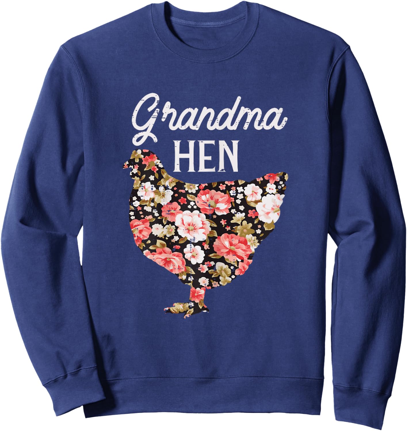 Grandma Hen Flowers Mothers Day Farm Chicken Nana Mimi Women Sweatshirt - Sweatshirt | Navy