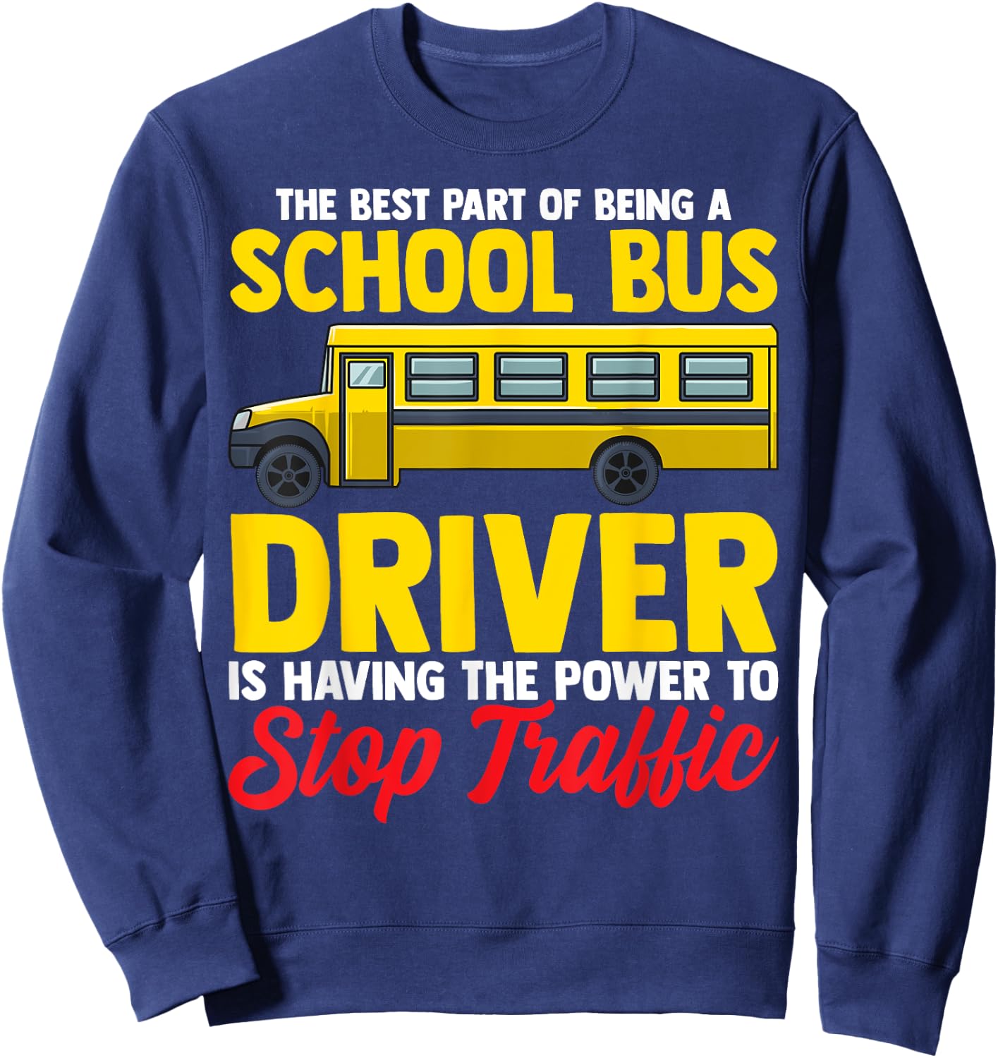 School Bus Driver Can Stop Traffic, School Bus Gift Sweatshirt - Sweatshirt | Navy