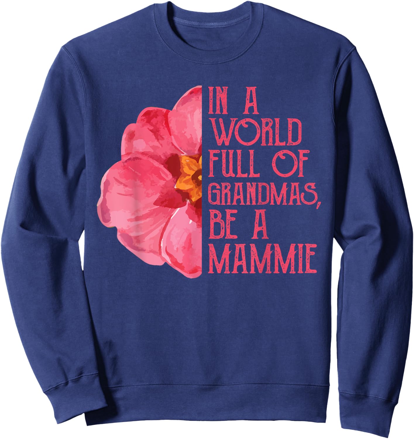 In A World Full Of Grandmas Be A Mammie Shirts, Mothers Day Sweatshirt - Sweatshirt | Navy