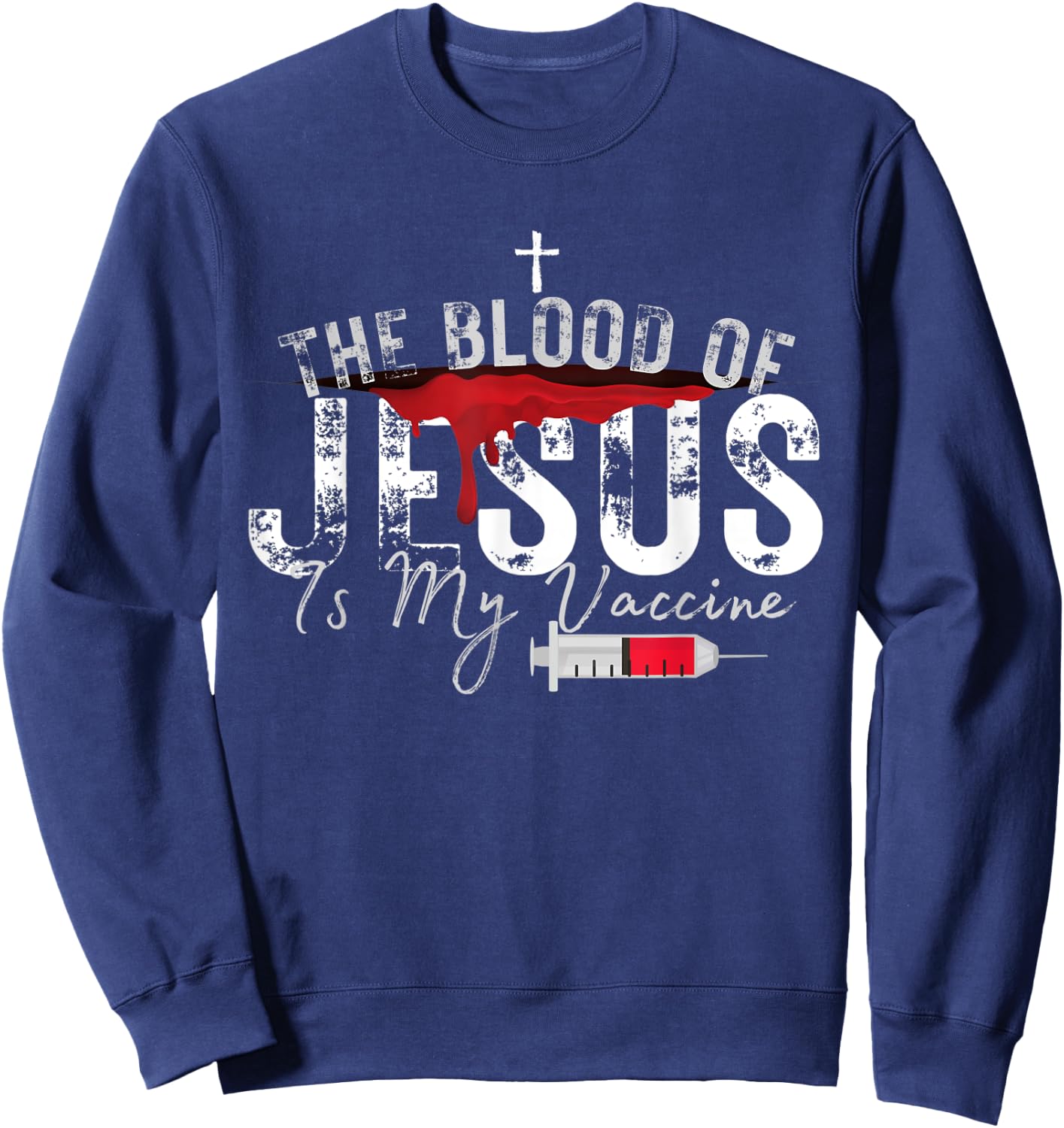 The Blood Of Jesus Is My Vaccine Christian Anti Vaccine Sweatshirt - Sweatshirt | Navy