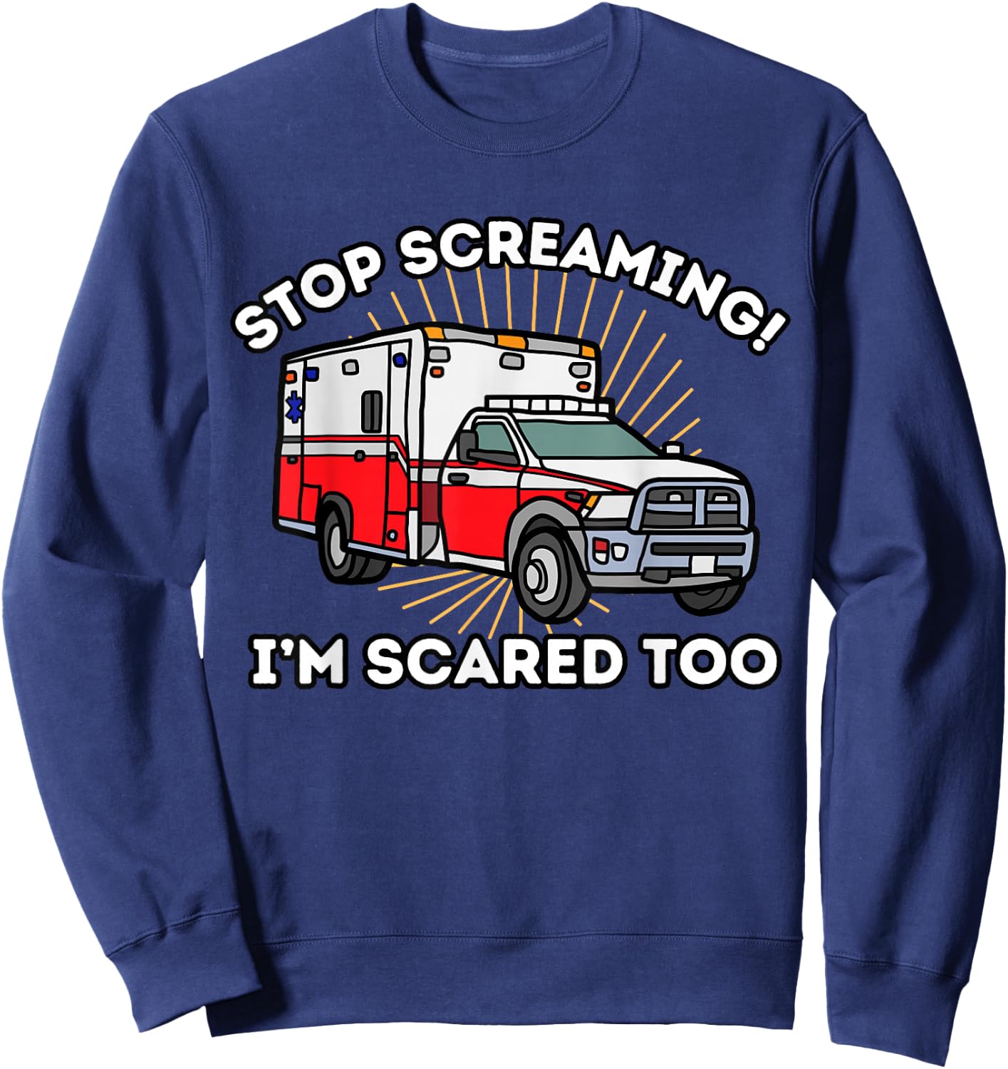 EMT Paramedic Quit Screaming I'm Scared Too Funny EMS Sweatshirt - Sweatshirt | Navy