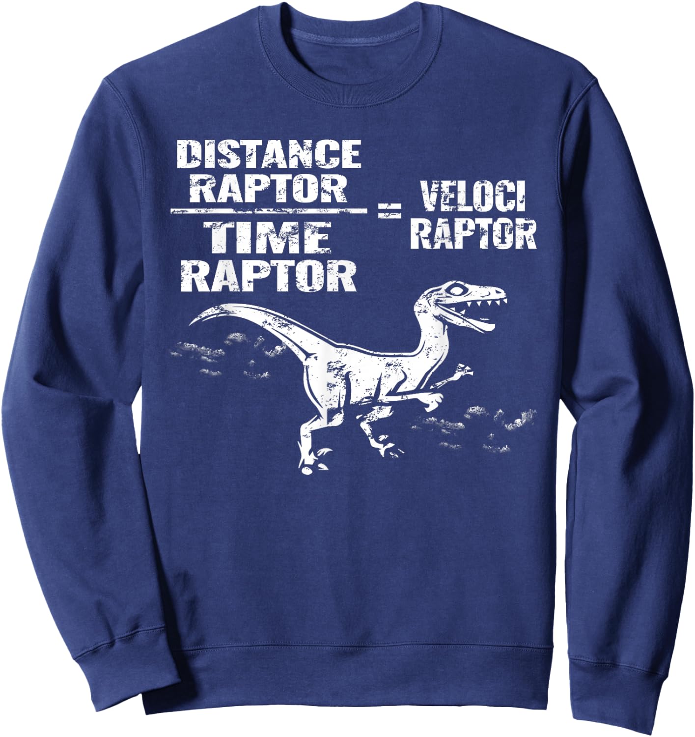 Distance Time Raptor Velociraptor Equation Fun Gift Sweatshirt - Sweatshirt | Navy