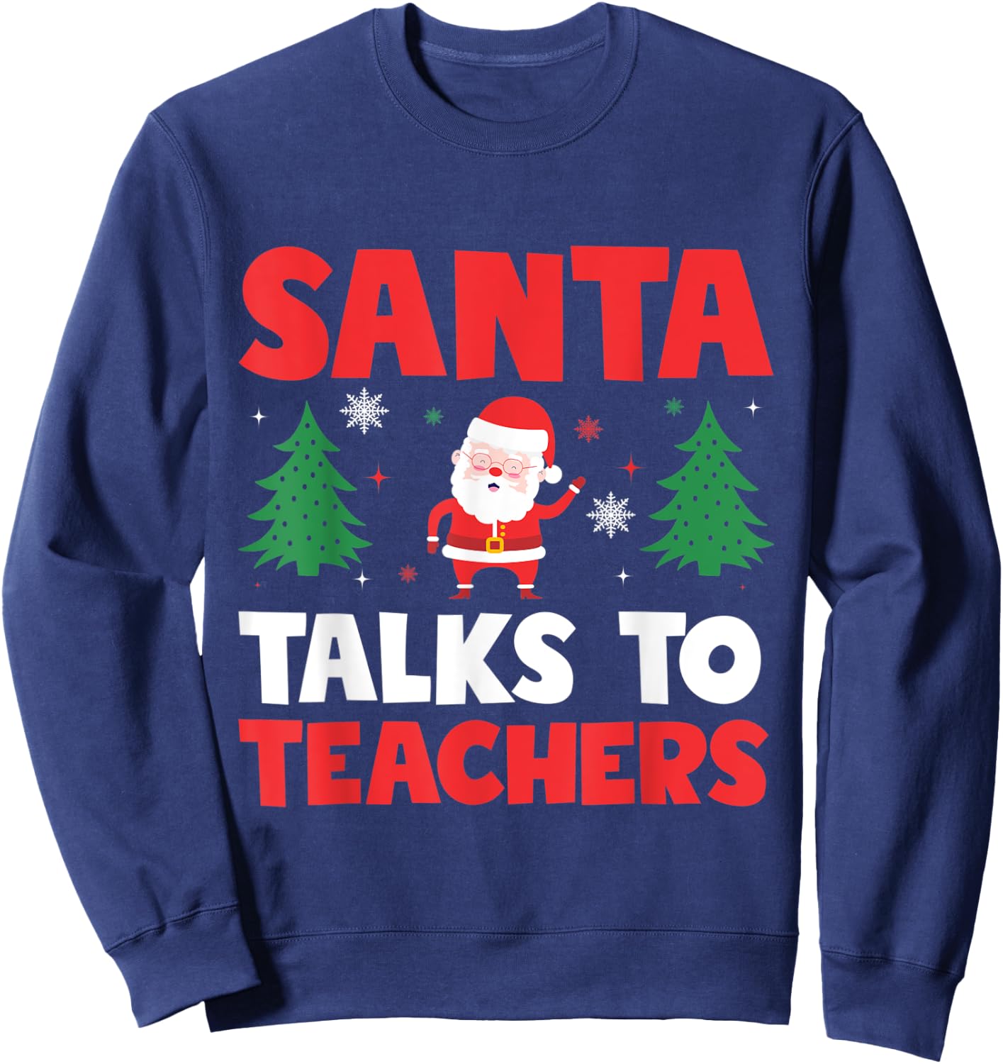 Santa Talks To Teachers Christmas Trees Teacher Xmas Men Women Kids Sweatshirt - Sweatshirt | Navy