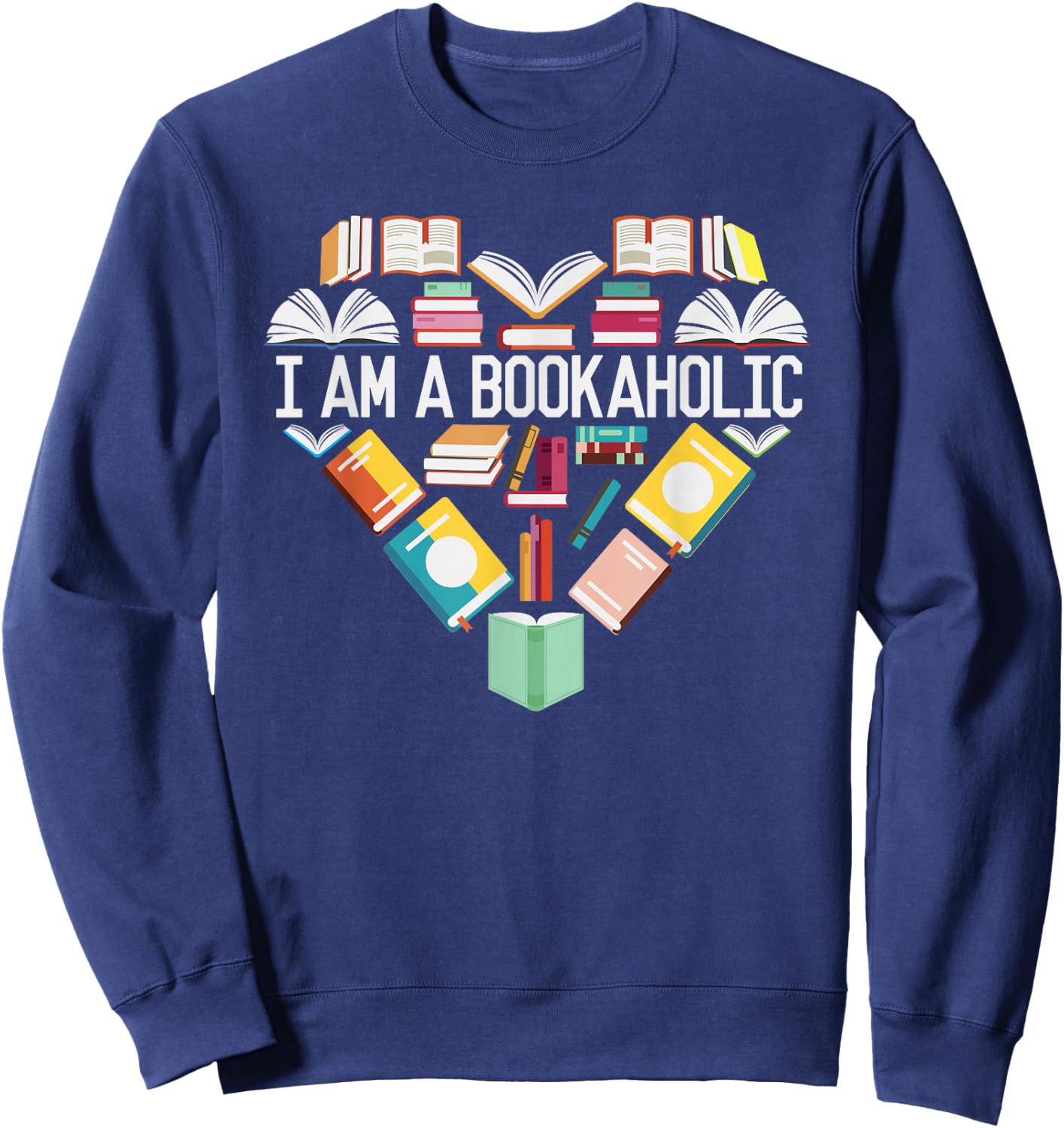 I Am A Bookaholic Shirt Book Lover Reading Librarian Sweatshirt - Sweatshirt | Navy
