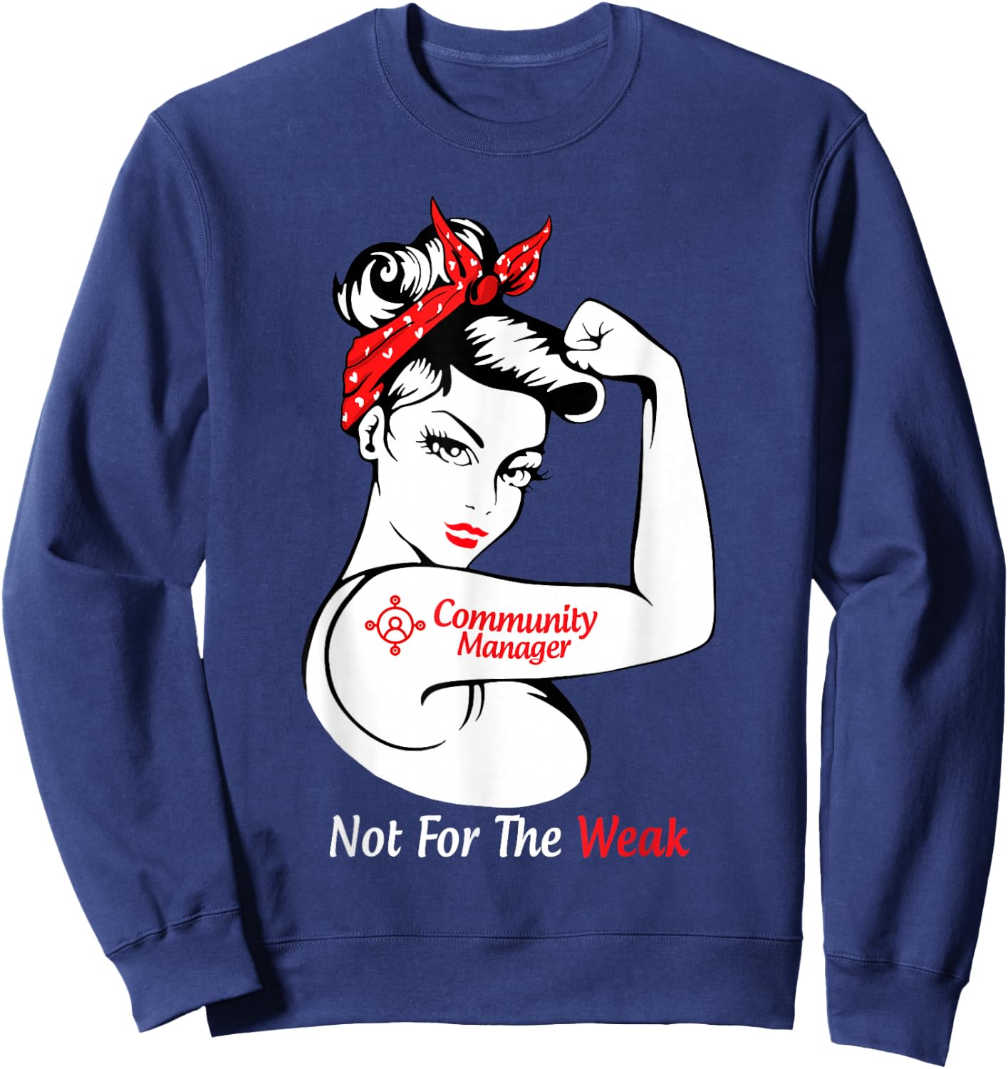 Community Manager Not For The Weak Strong Sweatshirt - Sweatshirt | Navy