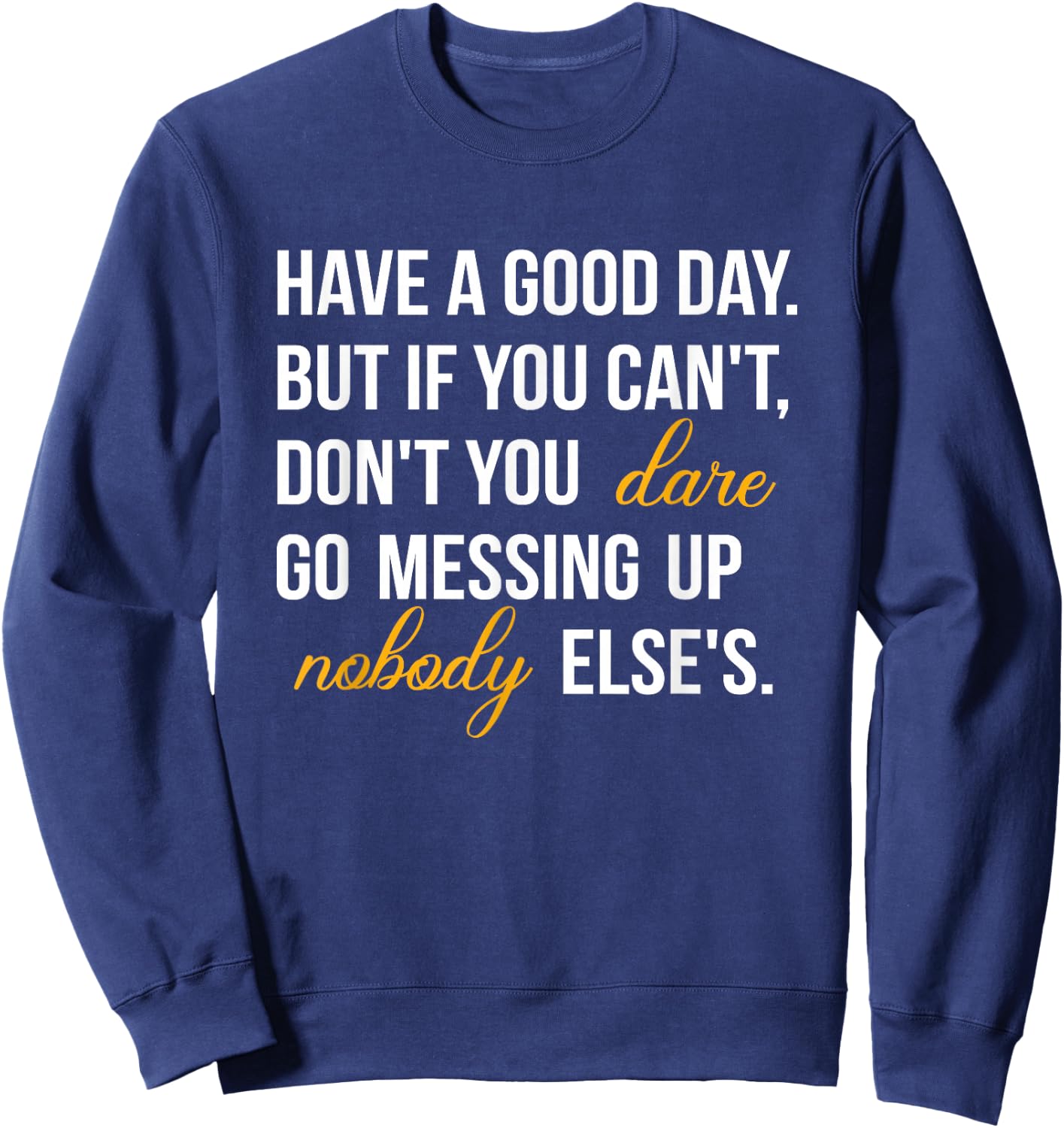 Have a Good Day But If You Cant Sweatshirt - Sweatshirt | Navy
