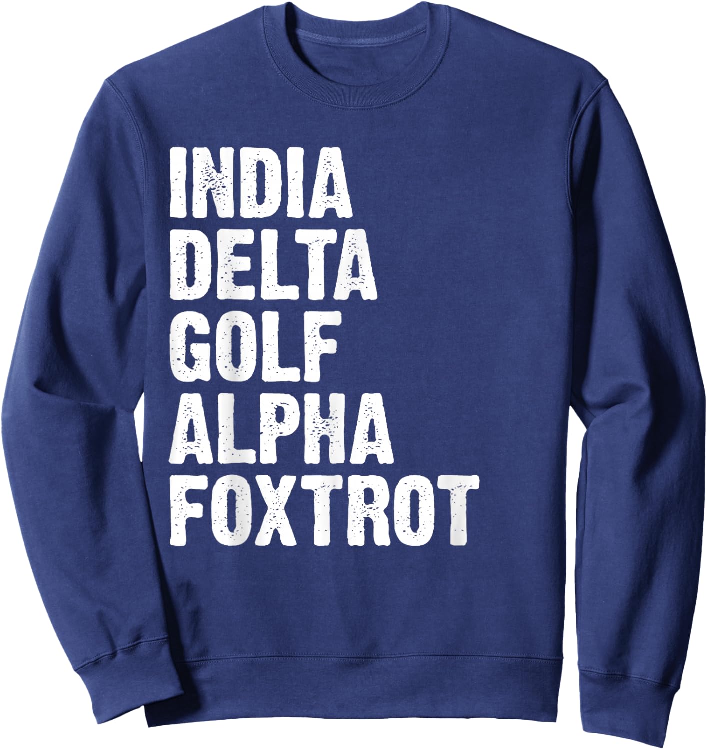 India Delta Golf Alpha Foxtrot IDGAF Phonetic Alphabet Sweatshirt - Sweatshirt | Navy
