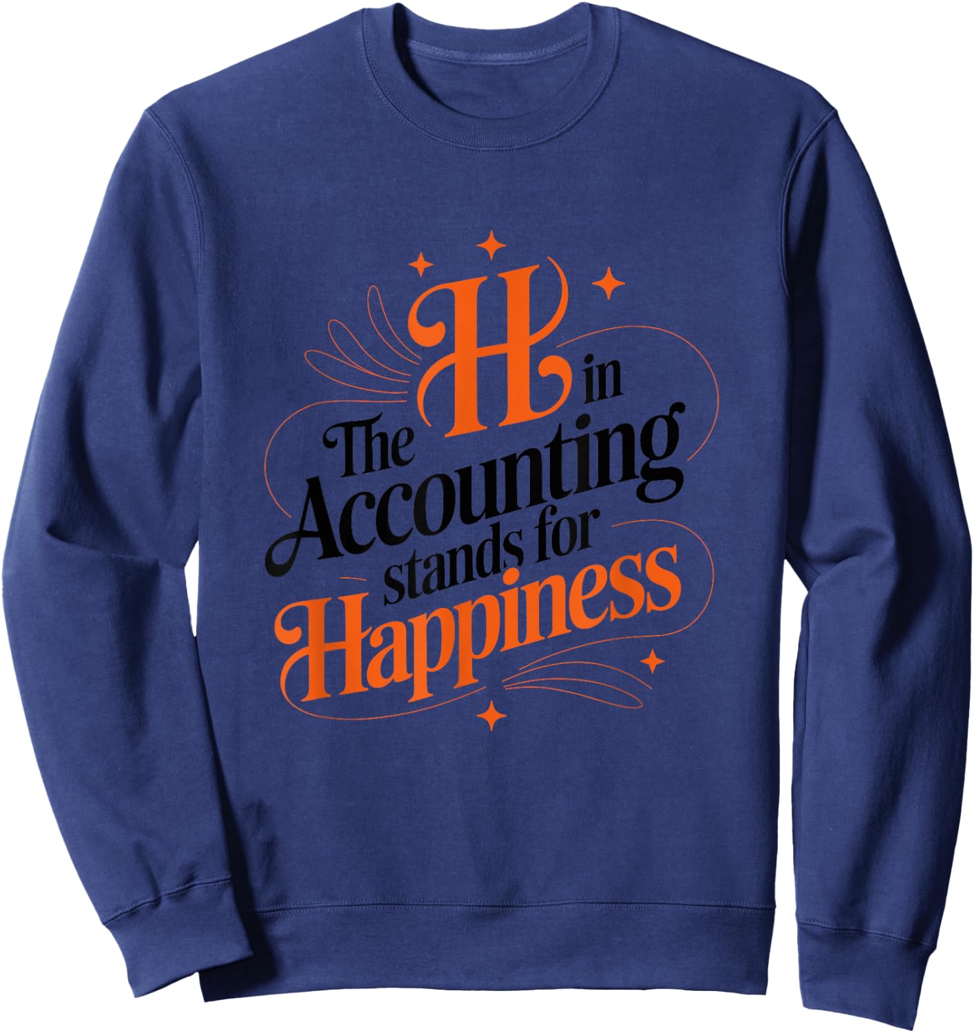 The h in Accounting Stands for Happiness, Accountant Sweatshirt - Sweatshirt | Navy
