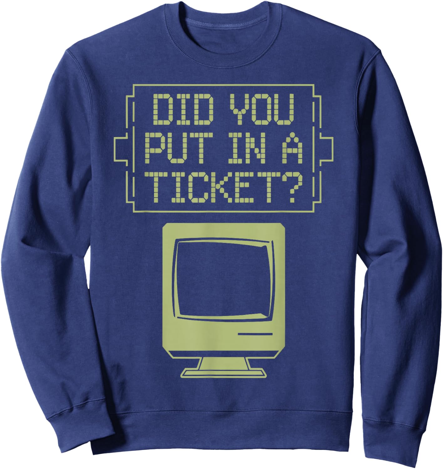 Did You Put In A Ticket Computer Support Helpdesk Sweatshirt - Sweatshirt | Navy