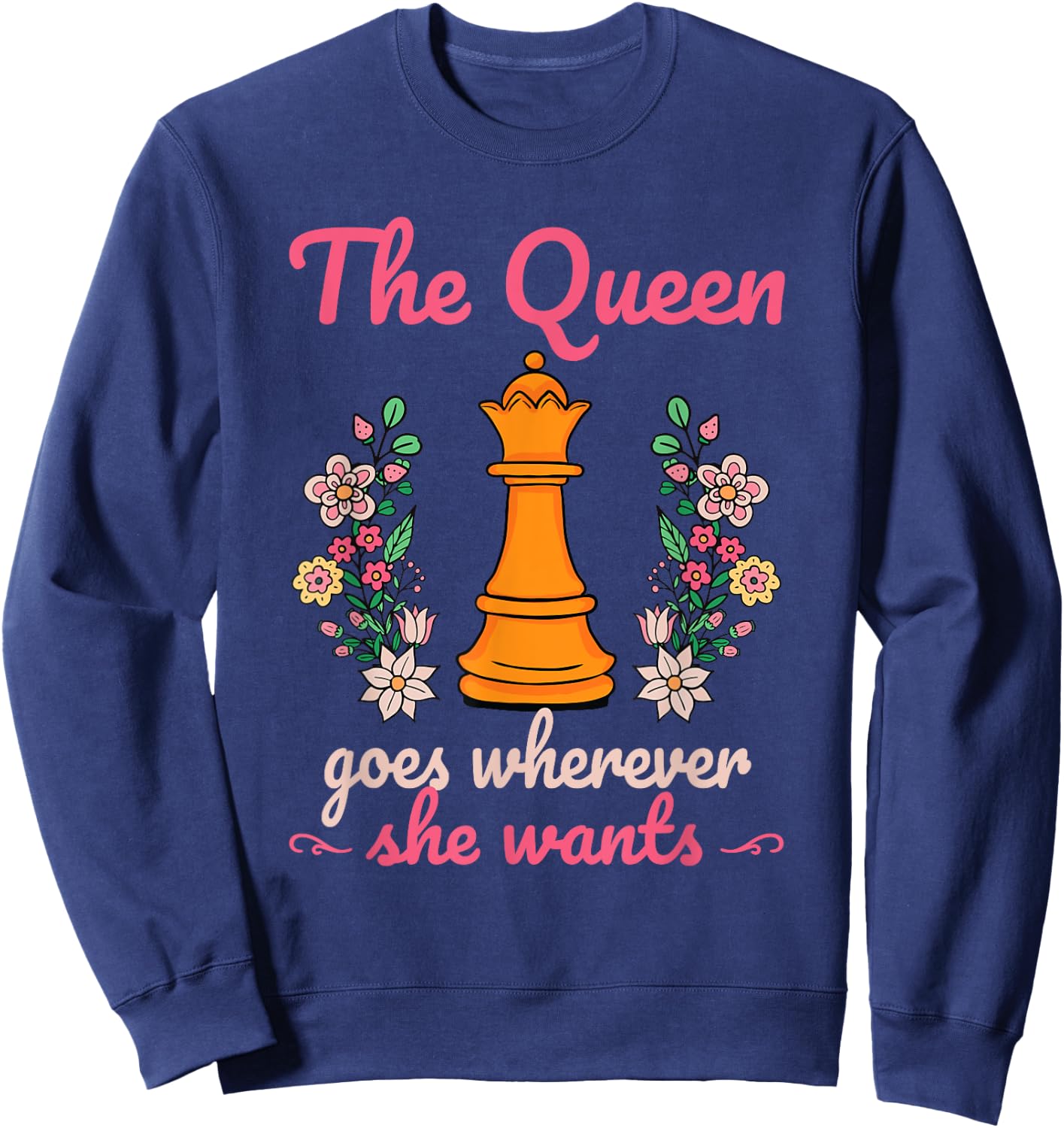 The Queen Goes Wherever She Wants Chess Lover Board Game Fan Sweatshirt - Sweatshirt | Navy