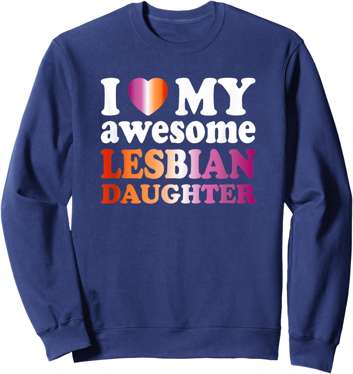 I Love My Awesome Lesbian Daughter Sweatshirt - Sweatshirt | Navy