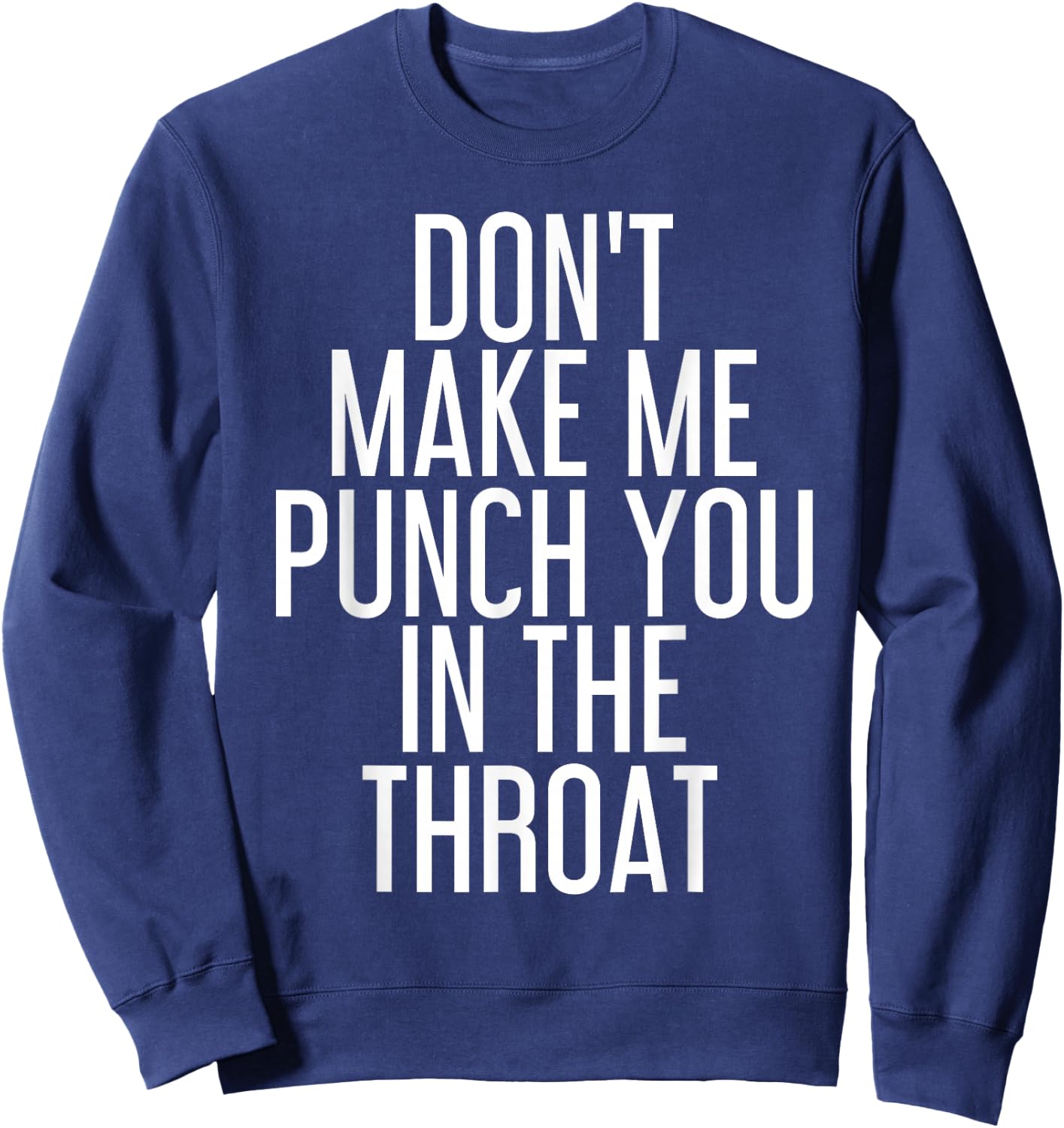 DON'T MAKE ME PUNCH YOU IN THE THROAT Shirt Funny Gift Sweatshirt - Sweatshirt | Navy