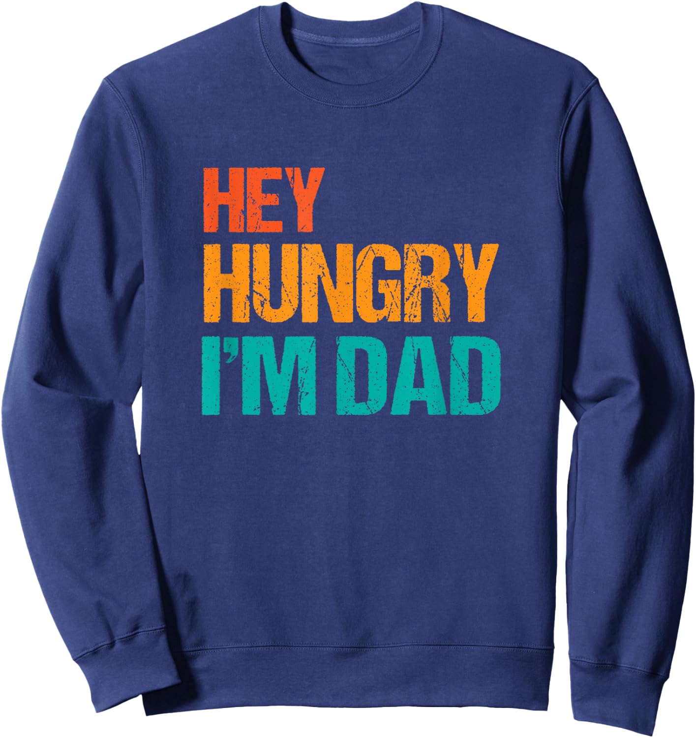 Hey Hungry I'm Dad Funny Father's Day Dad's Retro Sweatshirt - Sweatshirt | Navy