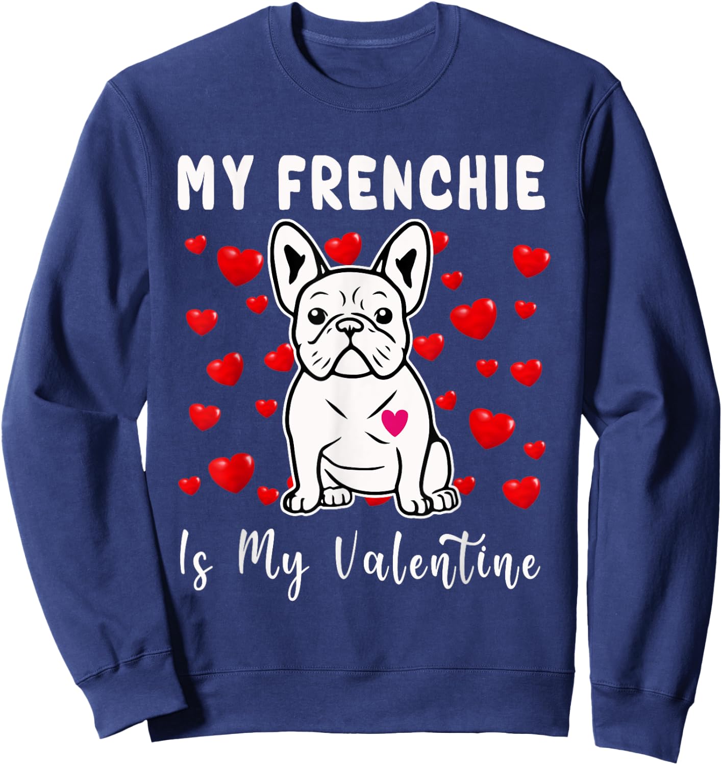 Frenchie Is My Valentine French Bulldog Valentines Day Women Girls Kids Sweatshirt - Sweatshirt | Navy