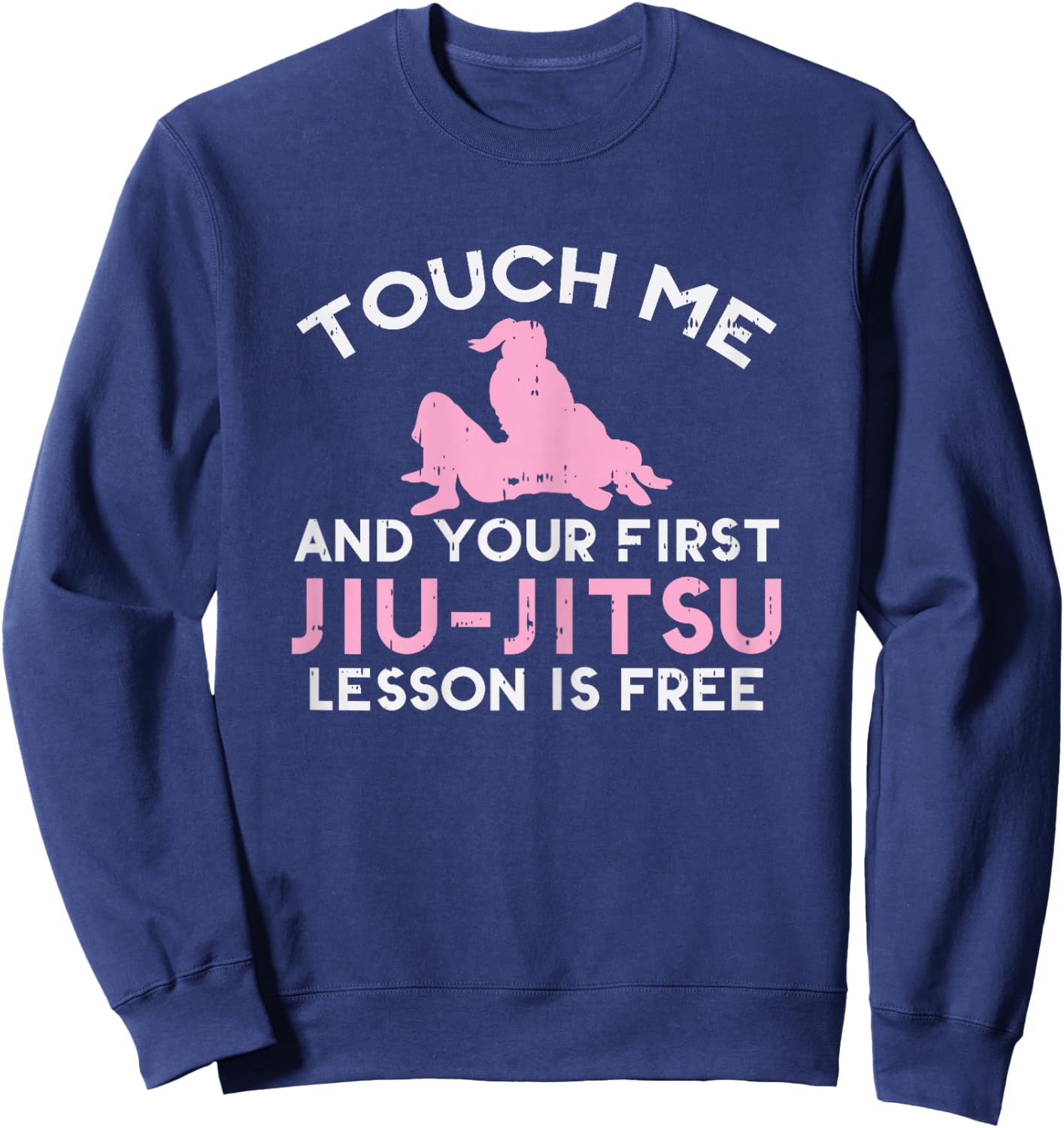 Touch Me Jiu Jitsu Lesson Free Girl Pink Martial Arts Gift Sweatshirt - Sweatshirt | Navy