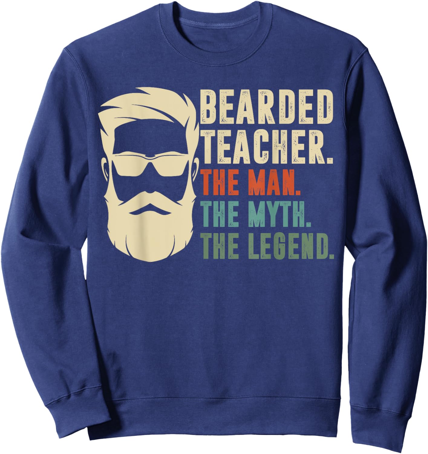 Bearded Teacher The Man The Myth The Legend Funny Gift Sweatshirt - Sweatshirt | Navy