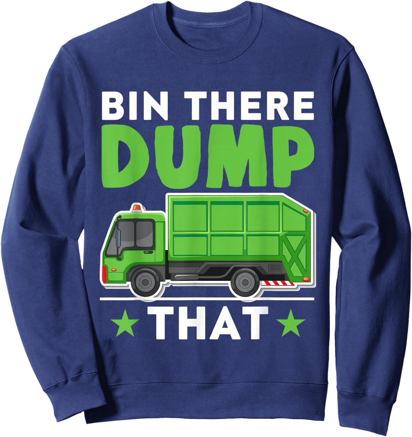 Garbage Trucks Funny Bin There Dump That Sweatshirt - Sweatshirt | Navy