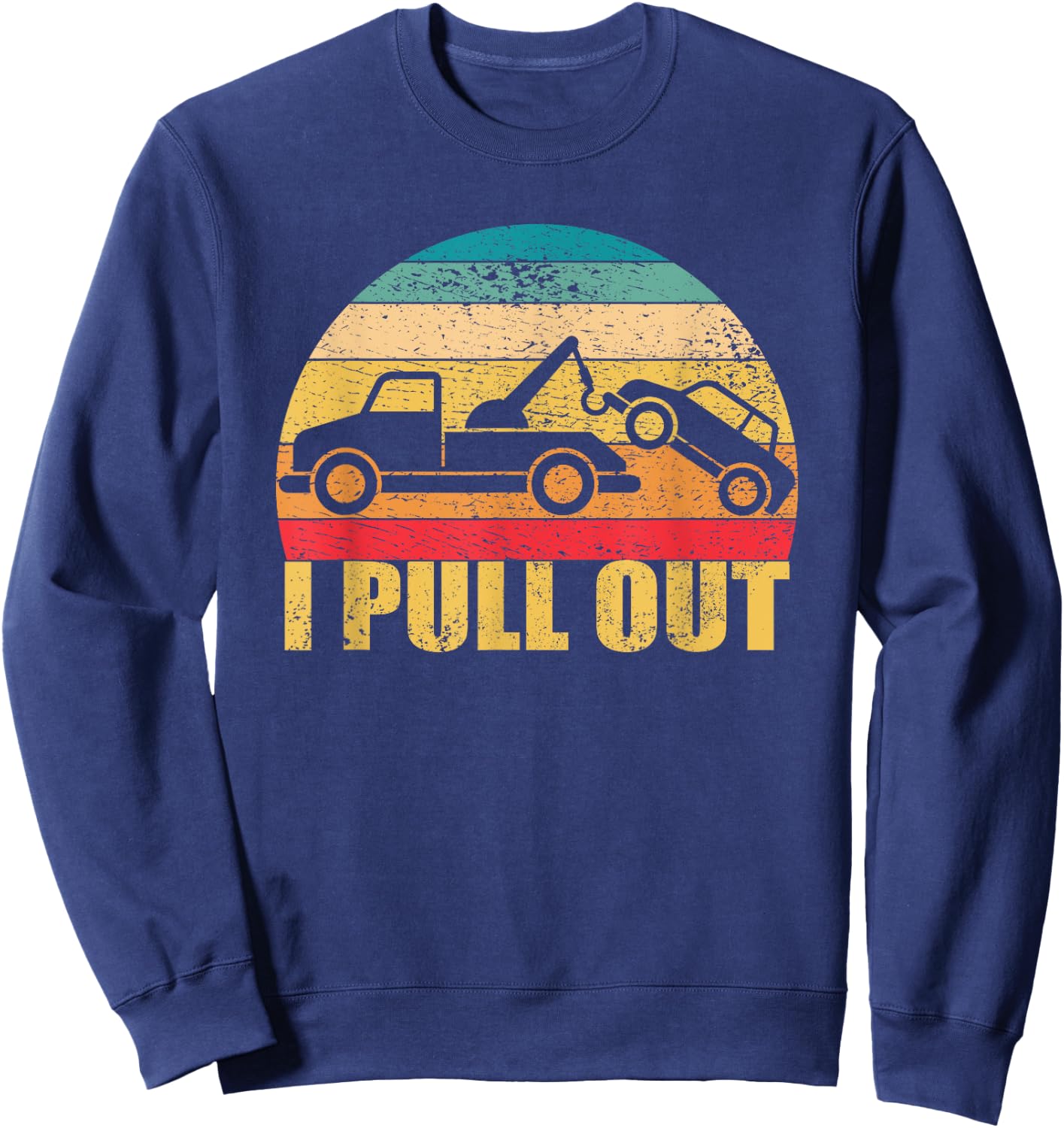 I Pull Out Funny Towing Retro Tow Truck Sweatshirt - Sweatshirt | Navy