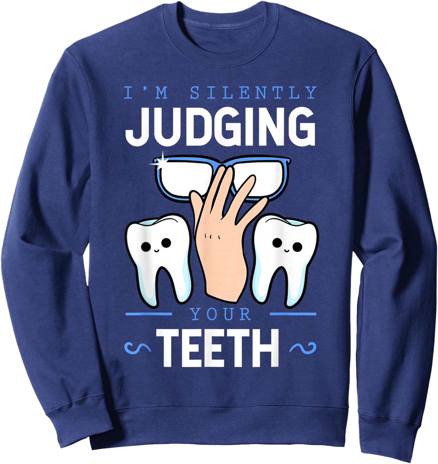 I'm Silently Judging Your Teeth Dentist Dental Surgeon Gift Sweatshirt - Sweatshirt | Navy
