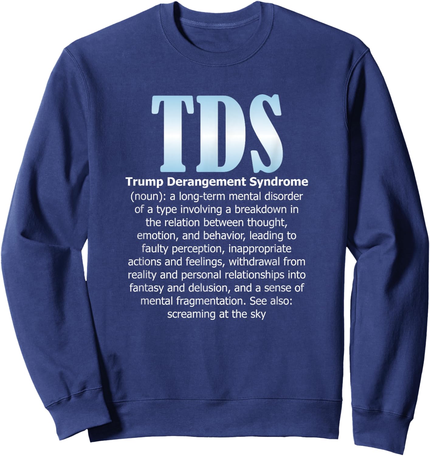 TDS TRUMP DERANGEMENT SYNDROME Funny Trump Supporter Gift Sweatshirt - Sweatshirt | Navy