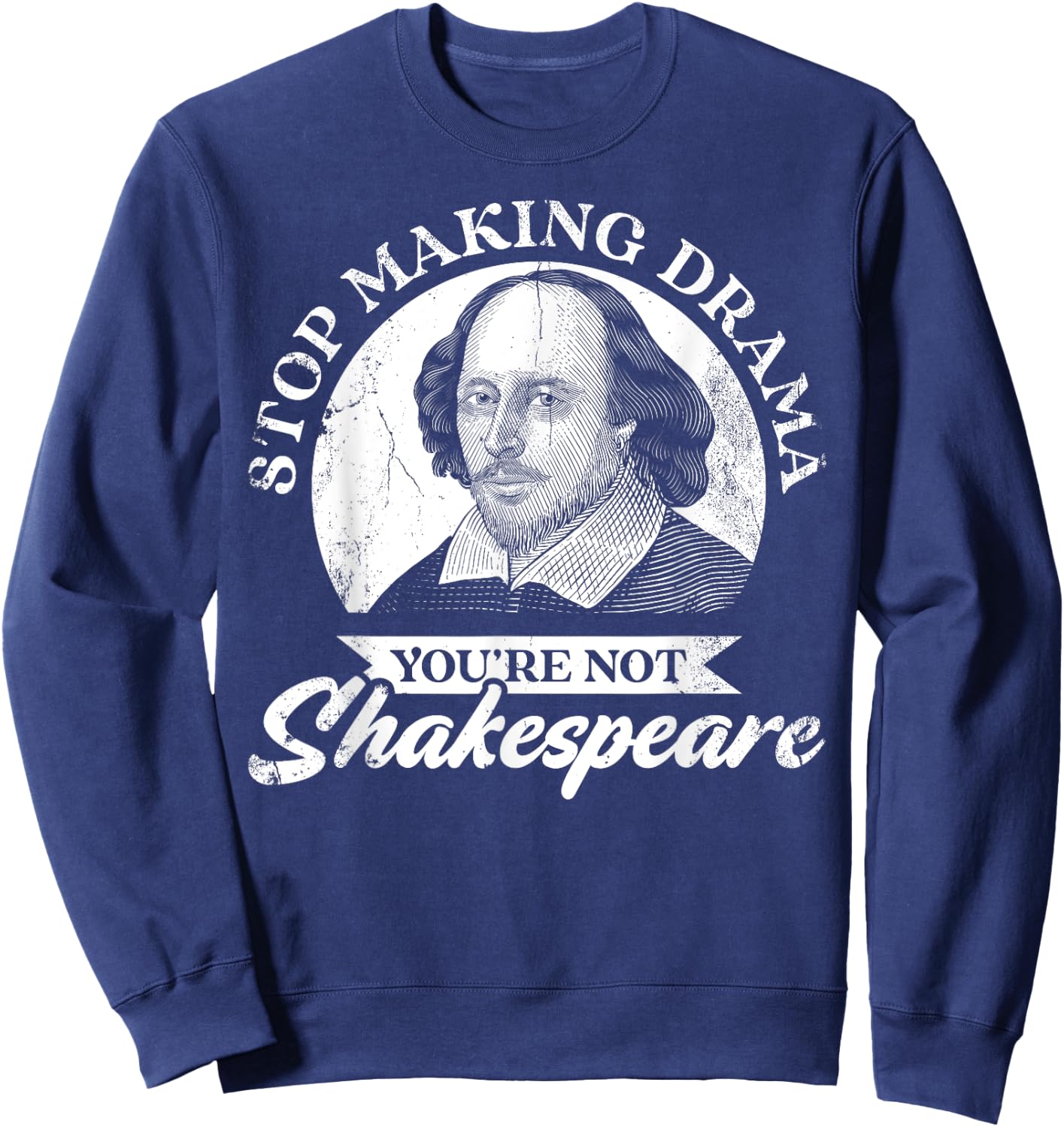 Stop Making Drama You're Not Shakespeare Sweatshirt - Sweatshirt | Navy