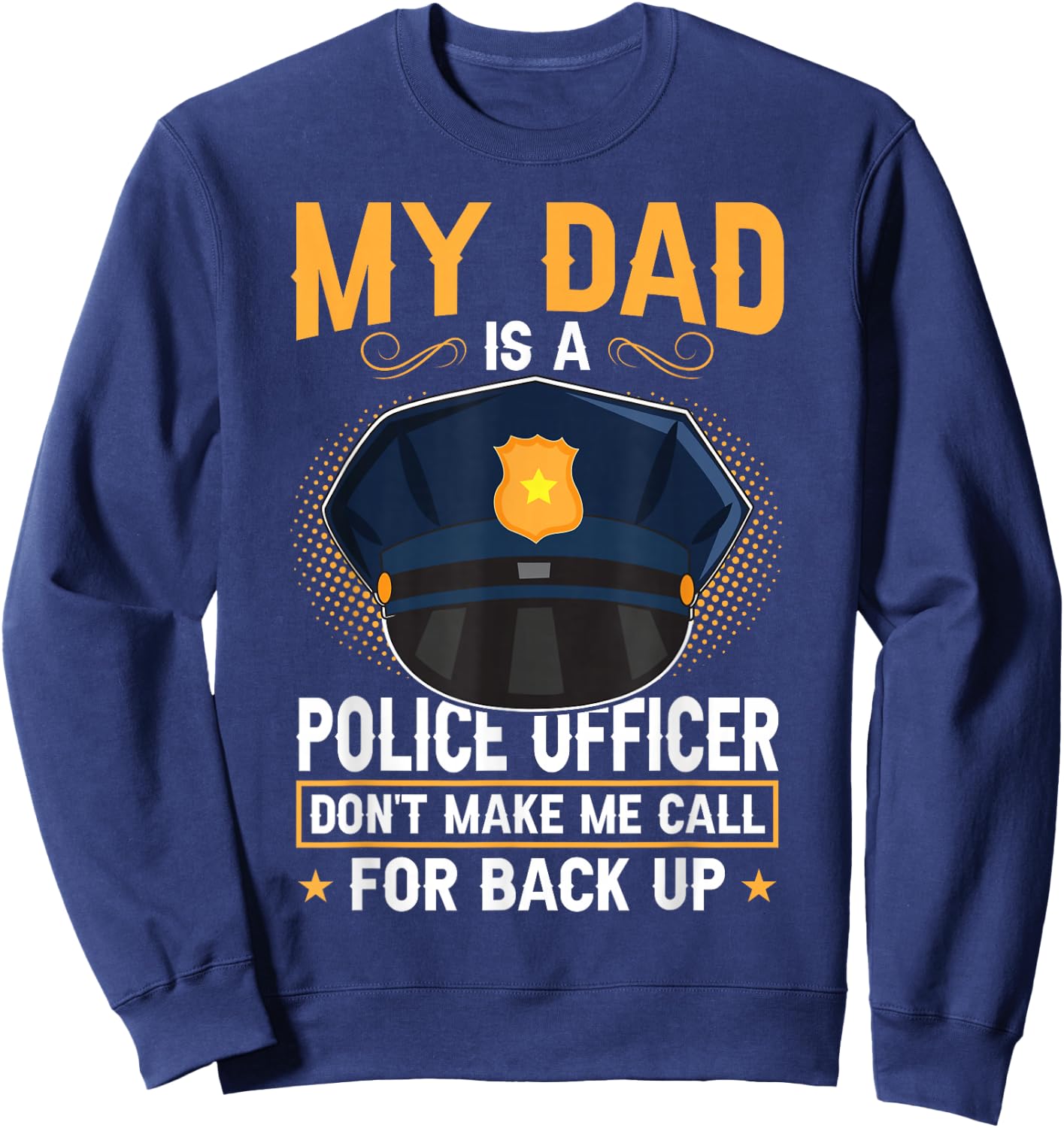 My Dad Is A Police Officer Sweatshirt - Sweatshirt | Navy