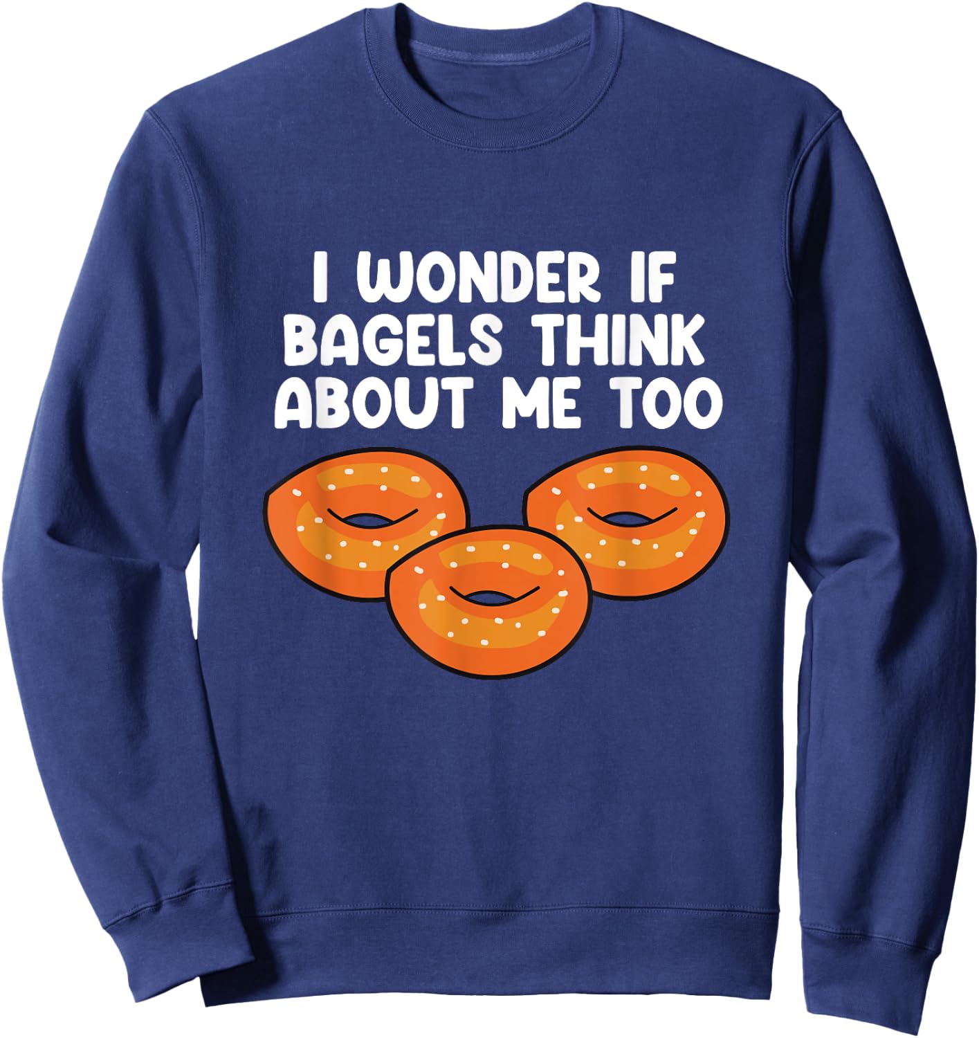 Bagels Think About Me Too Funny Bagel Lover Baking Sweatshirt - Sweatshirt | Navy