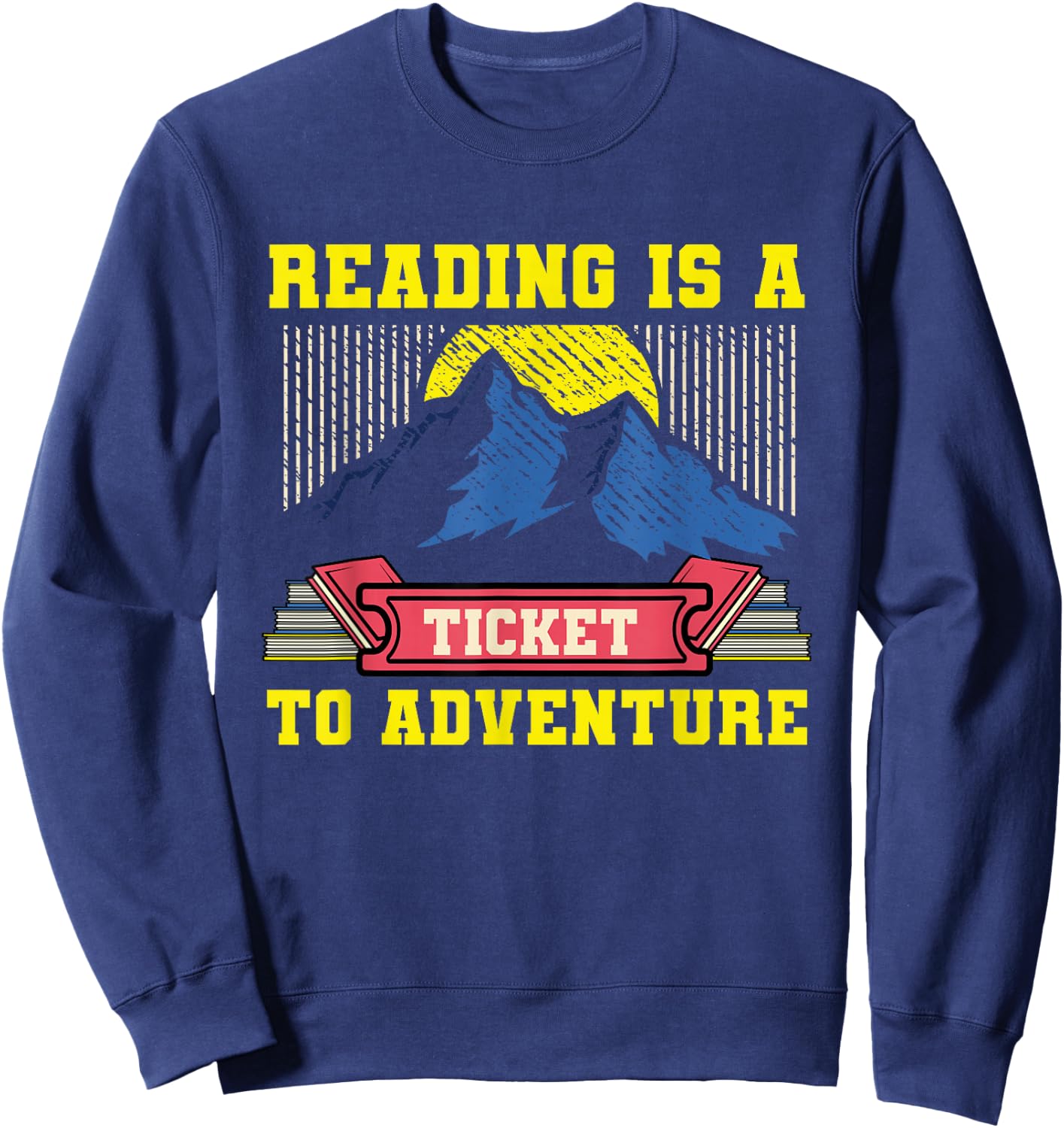 Reading Is A Ticket To Adventure Bookworm Reader Librarian Sweatshirt - Sweatshirt | Navy